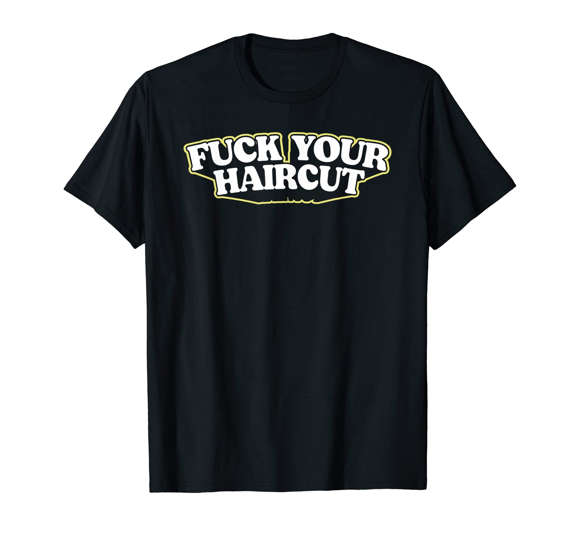 Fuck Your Haircut Funny Rebel T-Shirt - Streetwear Style Men Women - T-Shirt, Sweatshirt, Hoodie