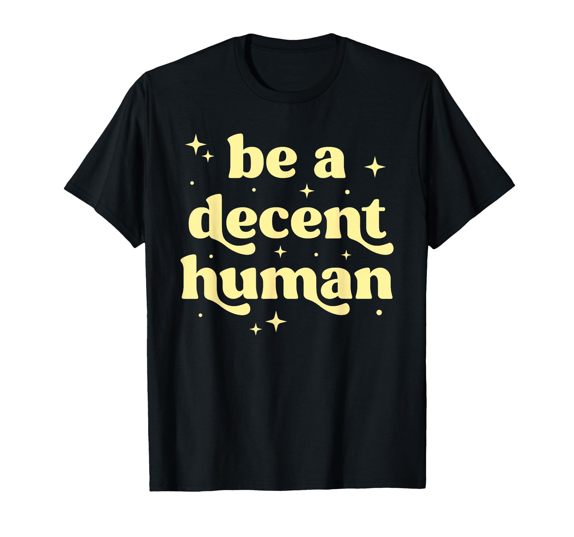 Be Decent Human Kindness Inspirational T-Shirt - Novelty Apparel Men Women - T-Shirt, Sweatshirt, Hoodie