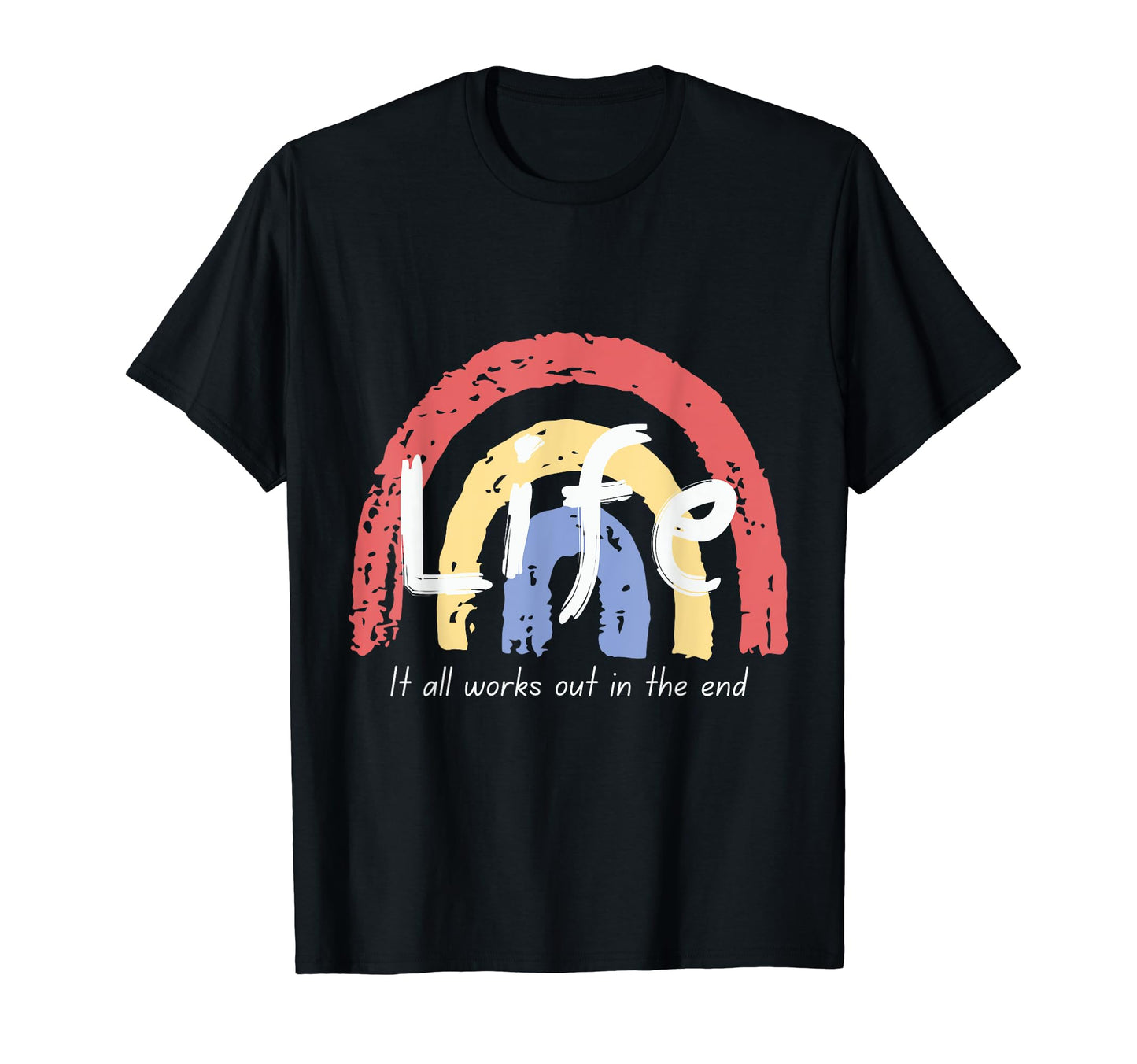 Life It All Works Out End Rainbow T-Shirt - Unique Graphic Men Women - T-Shirt, Sweatshirt, Hoodie