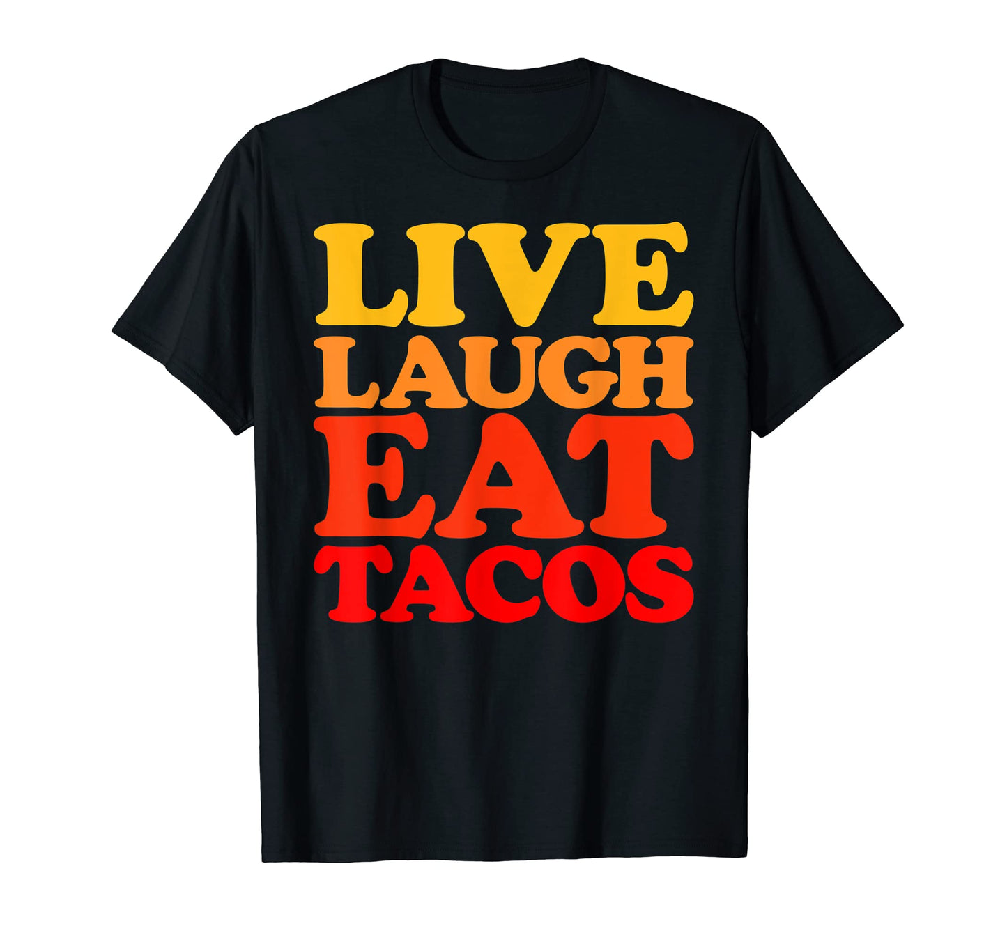 Live Laugh Eat Tacos Typography T-Shirt - Fun Novelty Design Men Women - T-Shirt, Sweatshirt, Hoodie