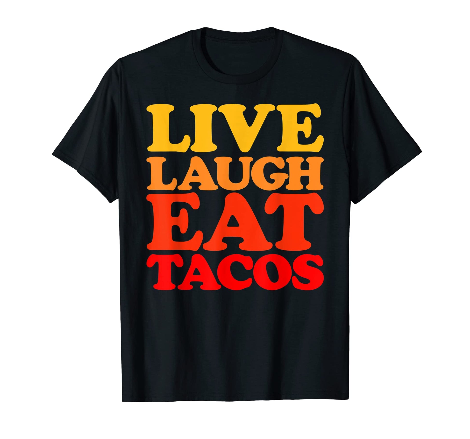 Live Laugh Eat Tacos Typography T-Shirt - Fun Novelty Design Men Women - T-Shirt, Sweatshirt, Hoodie