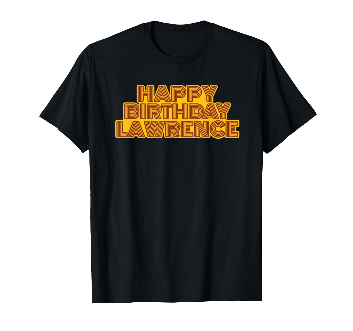 Happy Birthday Lawrence Personalized T-Shirt - Novelty Apparel Men Women - T-Shirt, Sweatshirt, Hoodie