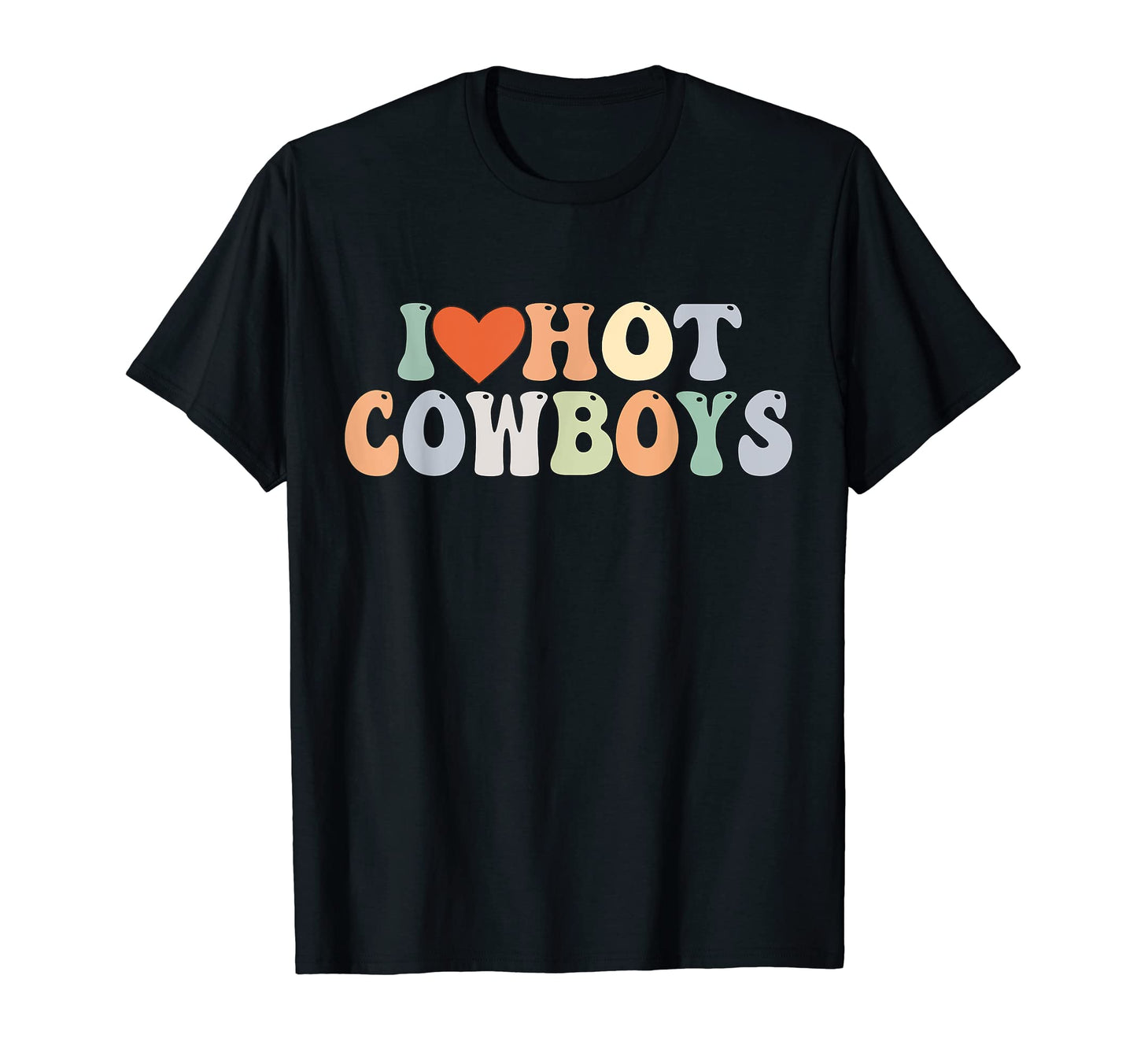 I Love Hot Cowboys Groovy I Love Cowboys T-Shirt - Streetwear Style Unisex - T-Shirt, Sweatshirt, Hoodie