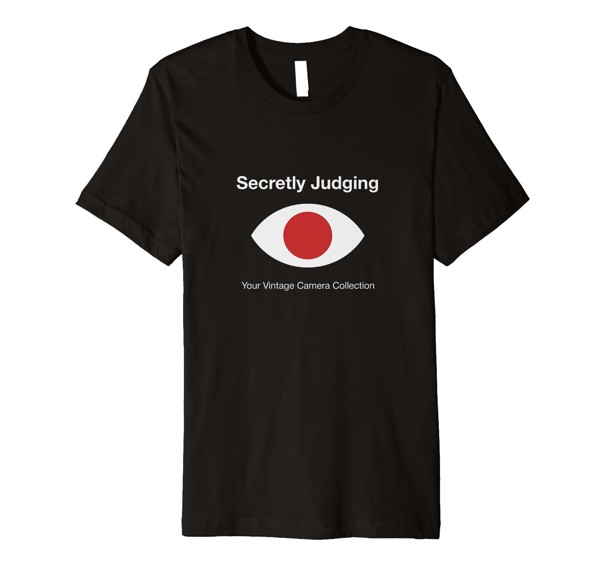 Secretly Judging Your Camera T-Shirt - Casual Everyday Wear Men Women - T-Shirt, Sweatshirt, Hoodie