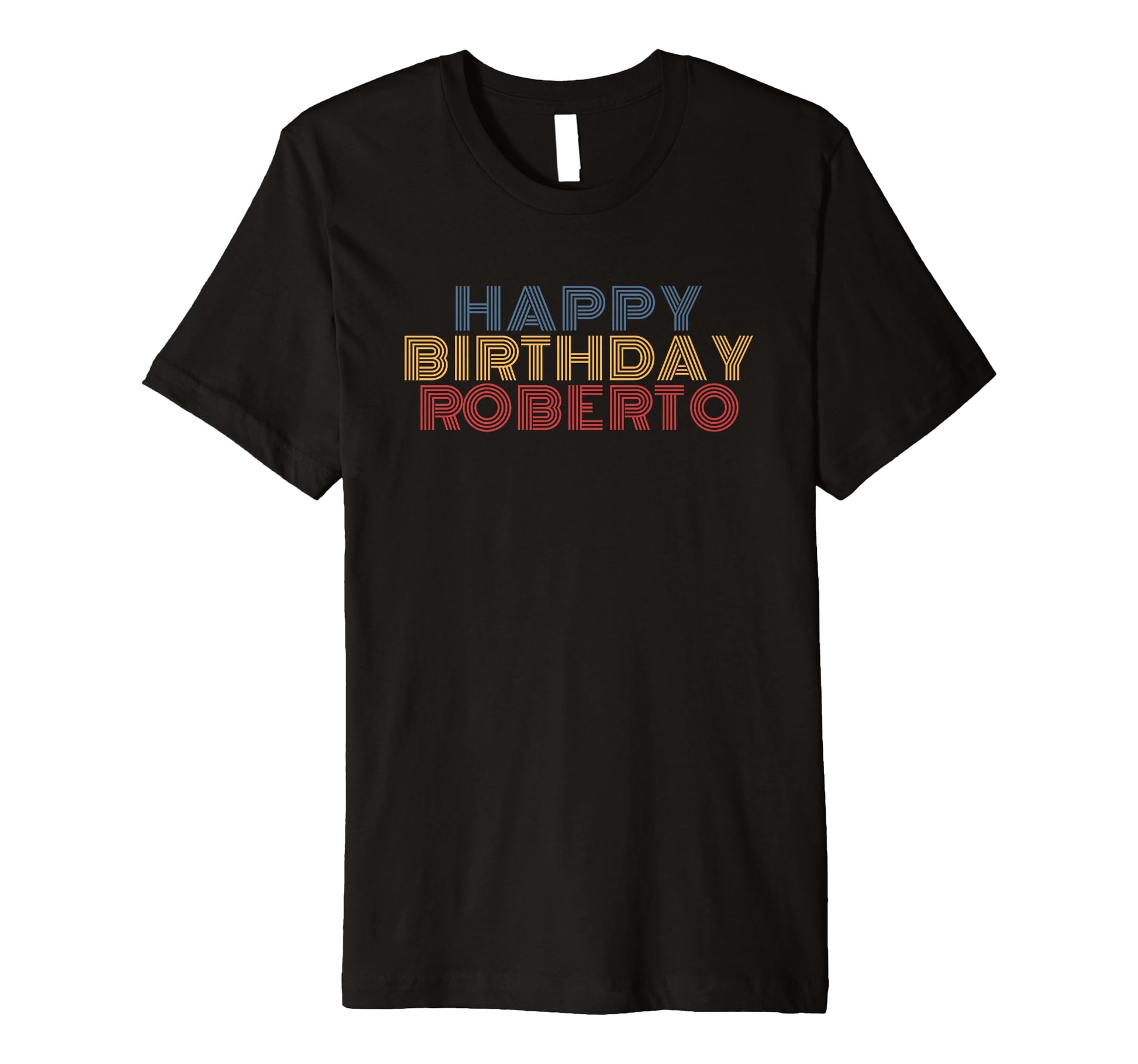 Happy Birthday Roberto Personalized T-Shirt - Novelty Apparel for Adults - T-Shirt, Sweatshirt, Hoodie