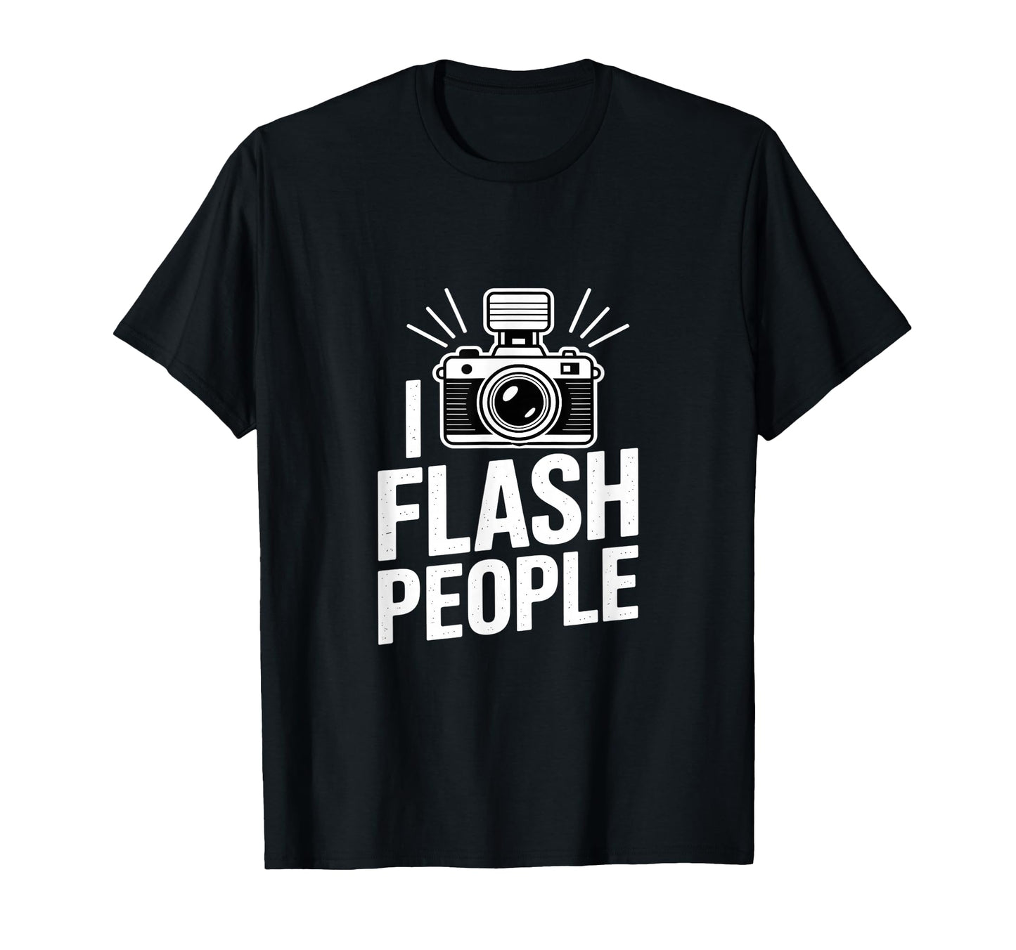 I Flash People Funny Camera T-Shirt - Aesthetic Graphic for Adults - T-Shirt, Sweatshirt, Hoodie