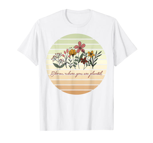 Bloom Where You Are Planted Floral T-Shirt - Custom Art Print for Adults - T-Shirt, Sweatshirt, Hoodie