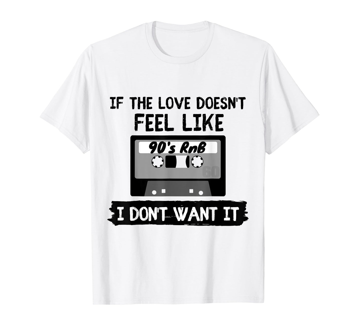 If Love Doesnt Feel Like 90S Rnb I Dont T-Shirt - Custom Art Print Unisex - T-Shirt, Sweatshirt, Hoodie