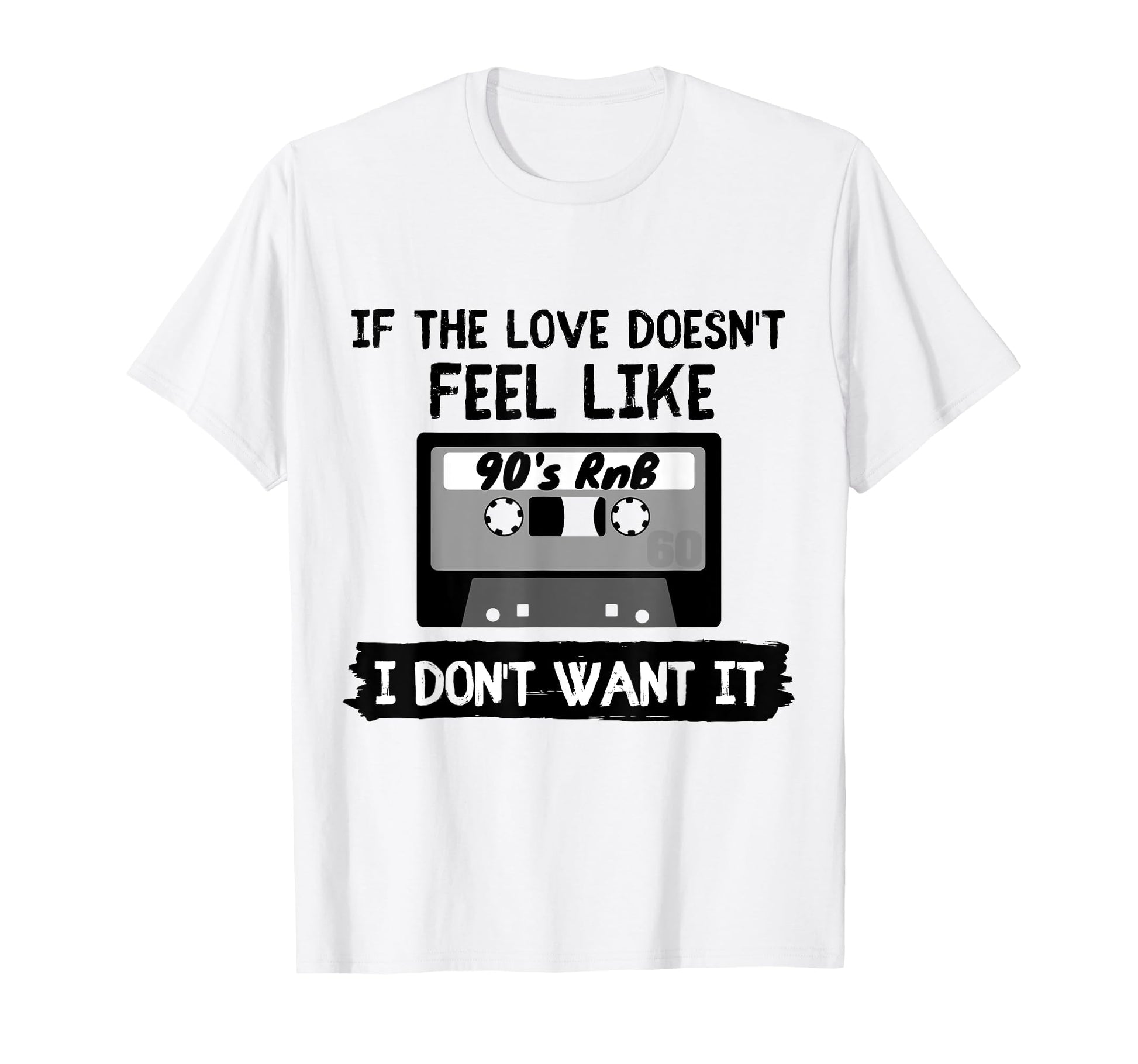 If Love Doesnt Feel Like 90S Rnb I Dont T-Shirt - Custom Art Print Unisex - T-Shirt, Sweatshirt, Hoodie