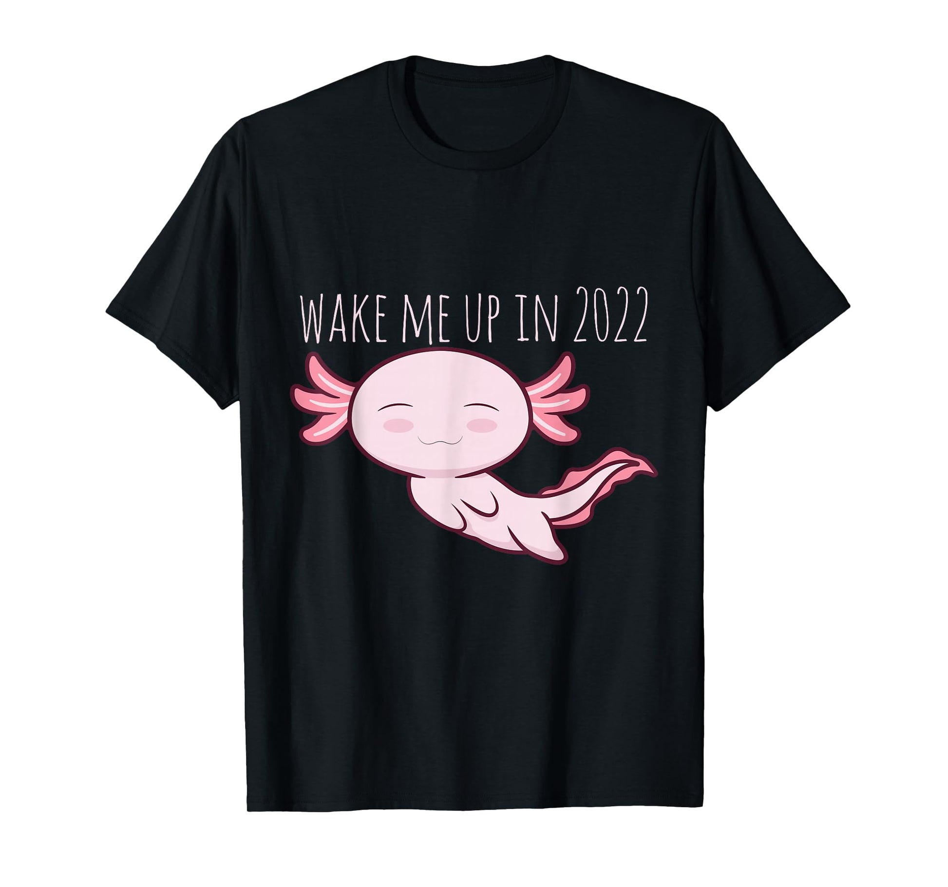 Wake Me Up 2022 Funny Axolotl Alt T-Shirt - Streetwear Style Men Women - T-Shirt, Sweatshirt, Hoodie