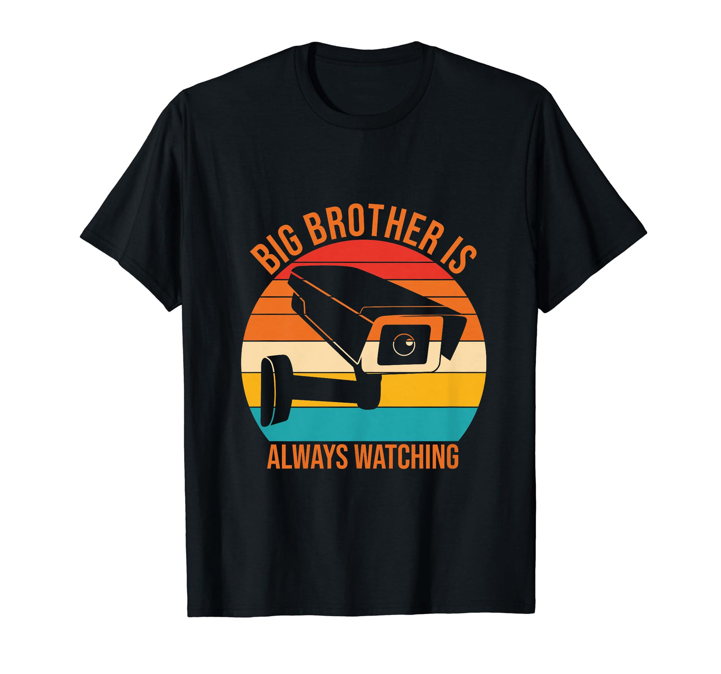 Big Brother Is Always Watching Funny T-Shirt - Unique Graphic Men Women - T-Shirt, Sweatshirt, Hoodie