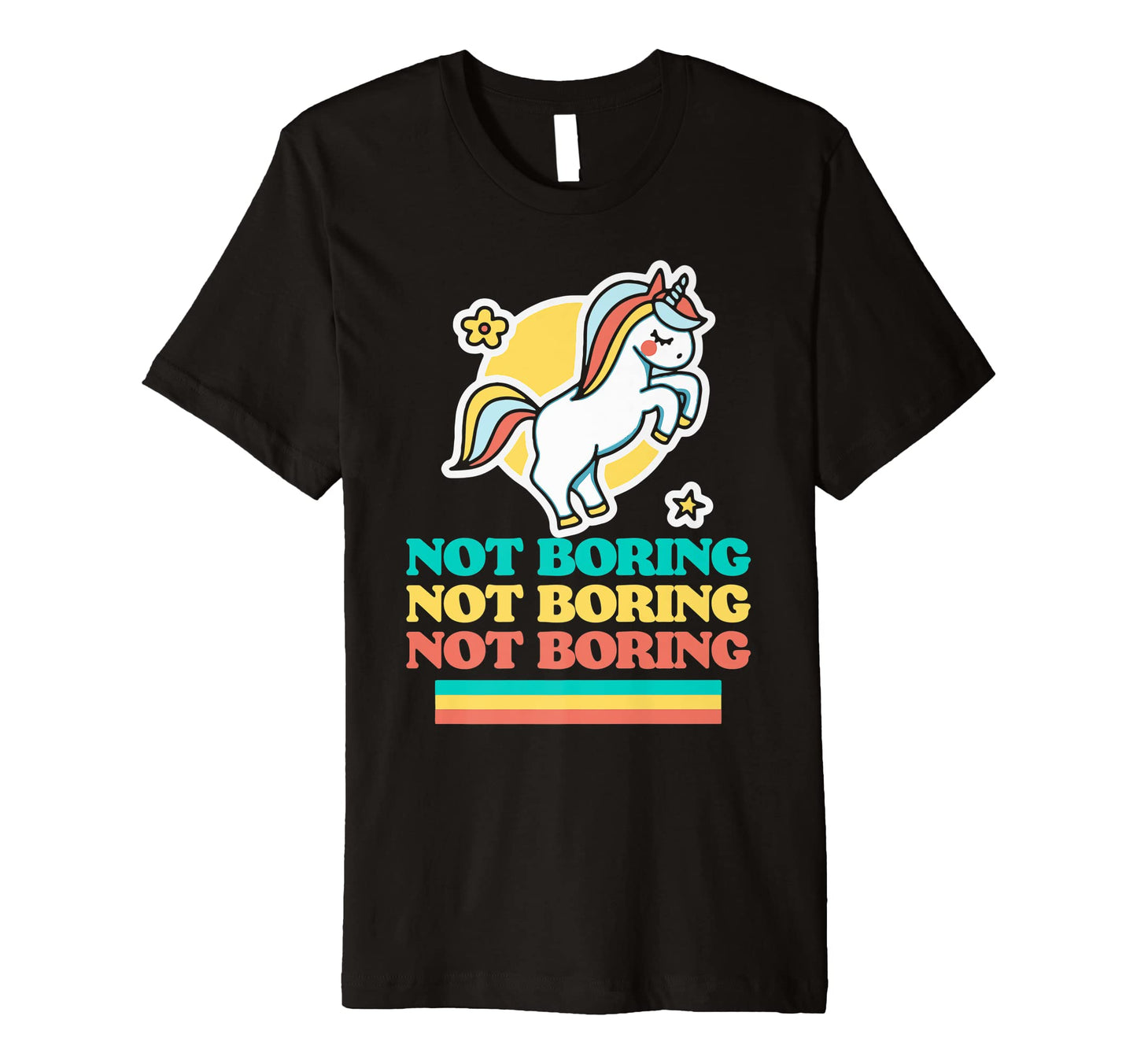 Not Boring Funny Ironic Unicorn Rainbow T-Shirt - Custom Art Print Unisex - T-Shirt, Sweatshirt, Hoodie