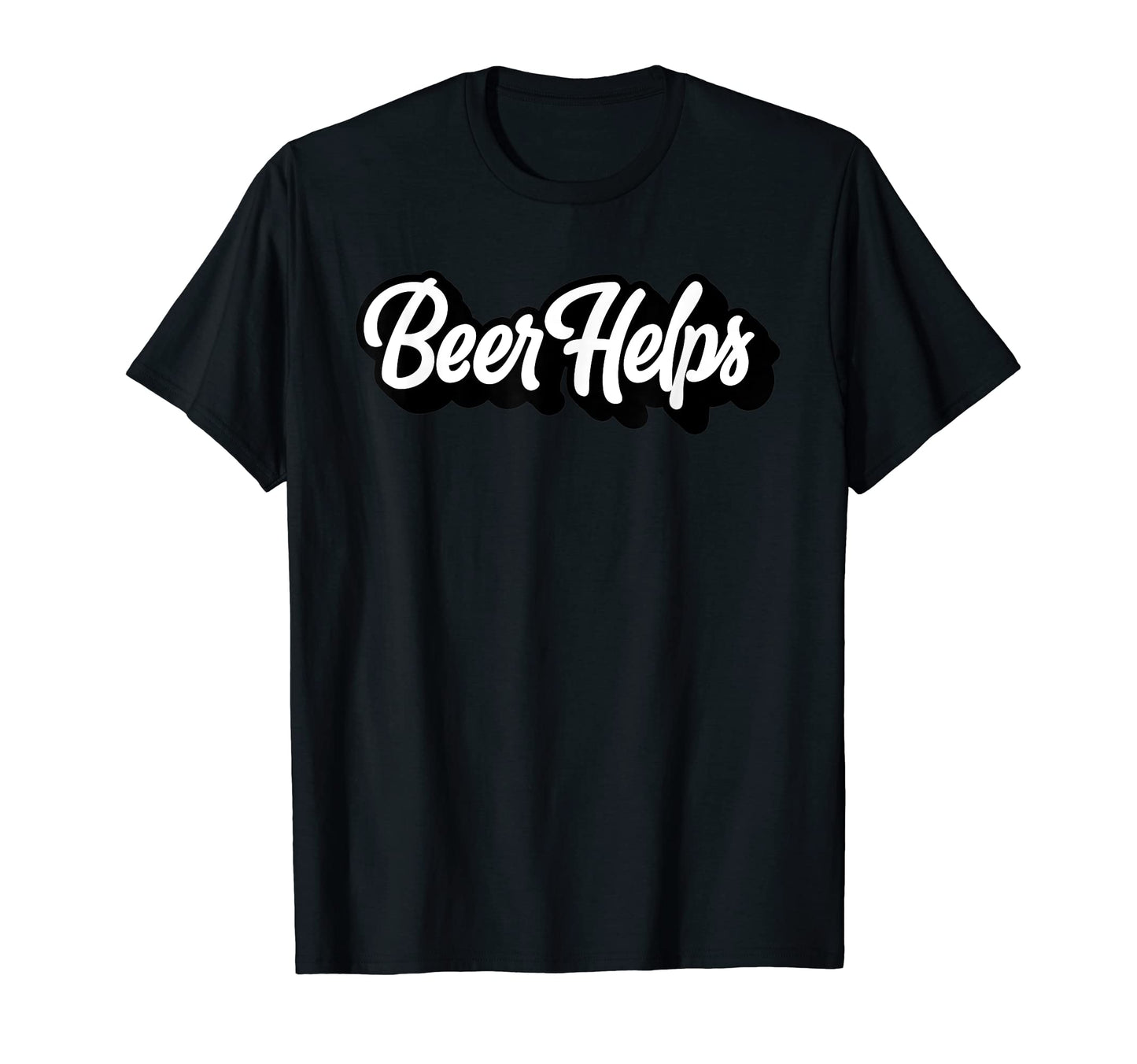 Beer Helps Funnyscript Typography T-Shirt - Minimalist Print for Adults - T-Shirt, Sweatshirt, Hoodie