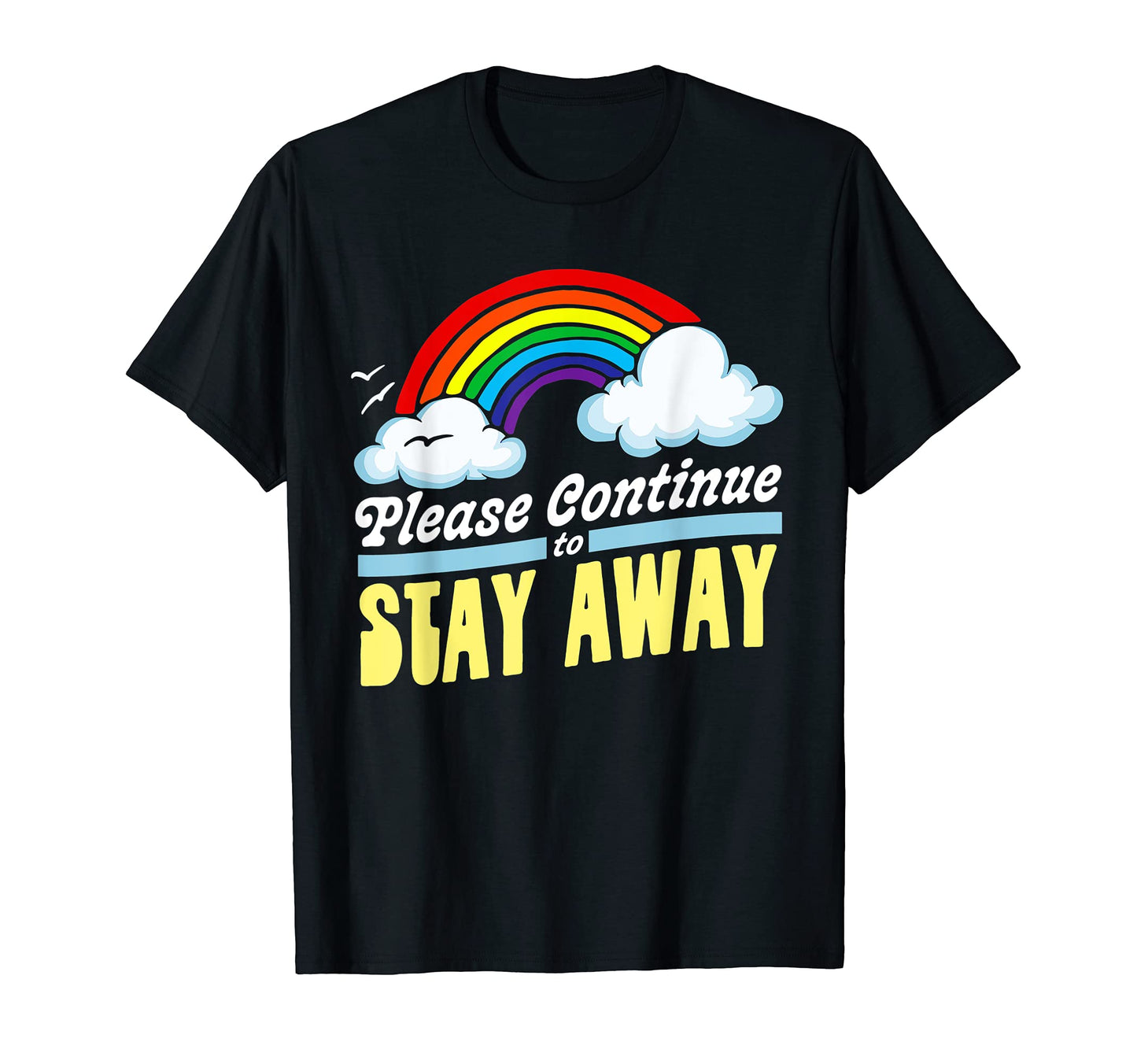 Please Continue To Stay Away Funny T-Shirt - Custom Art Print for Adults - T-Shirt, Sweatshirt, Hoodie