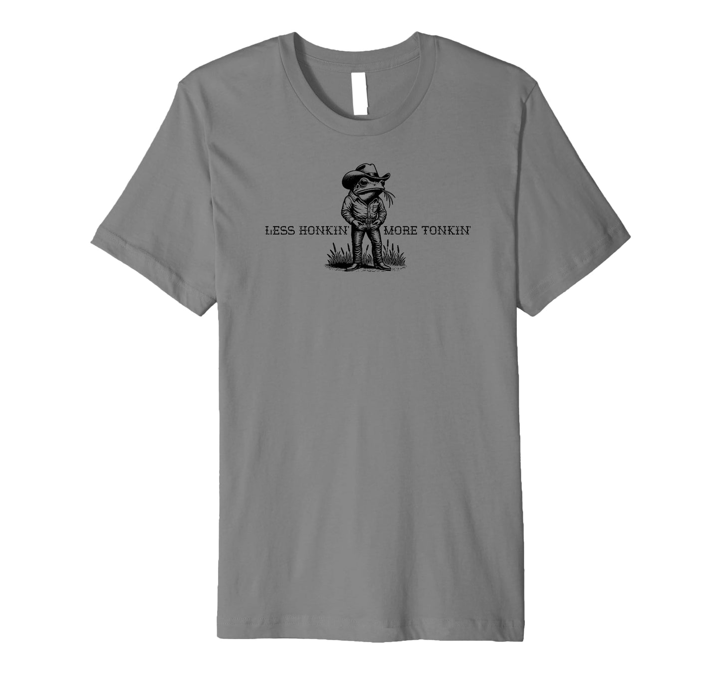 Less Honkin More Tonkin Funny Frog T-Shirt - Fun Novelty Design Men Women - T-Shirt, Sweatshirt, Hoodie