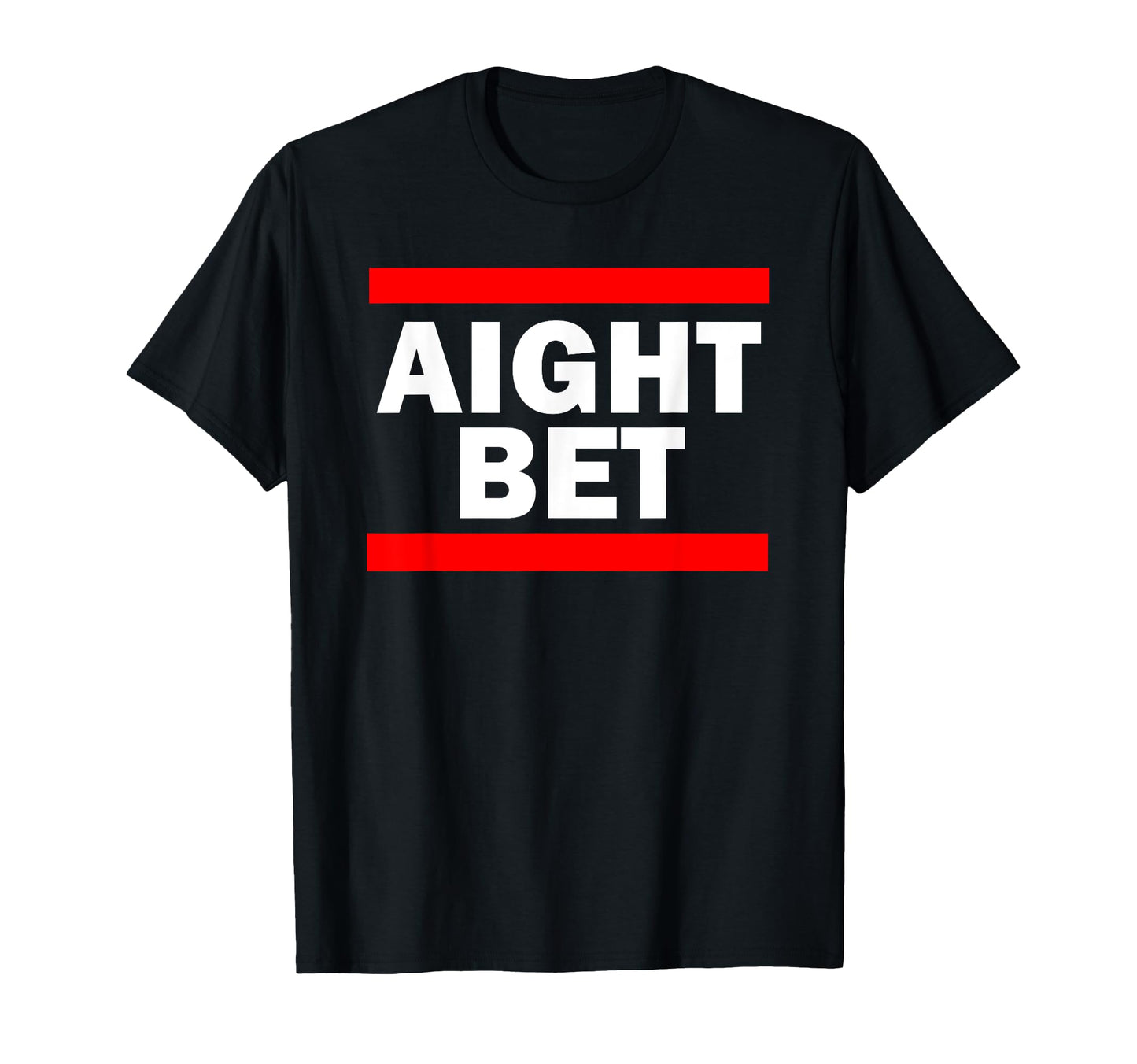 Aight Bet Hip Hop Slang T-Shirt - Custom Art Print for Adults - T-Shirt, Sweatshirt, Hoodie