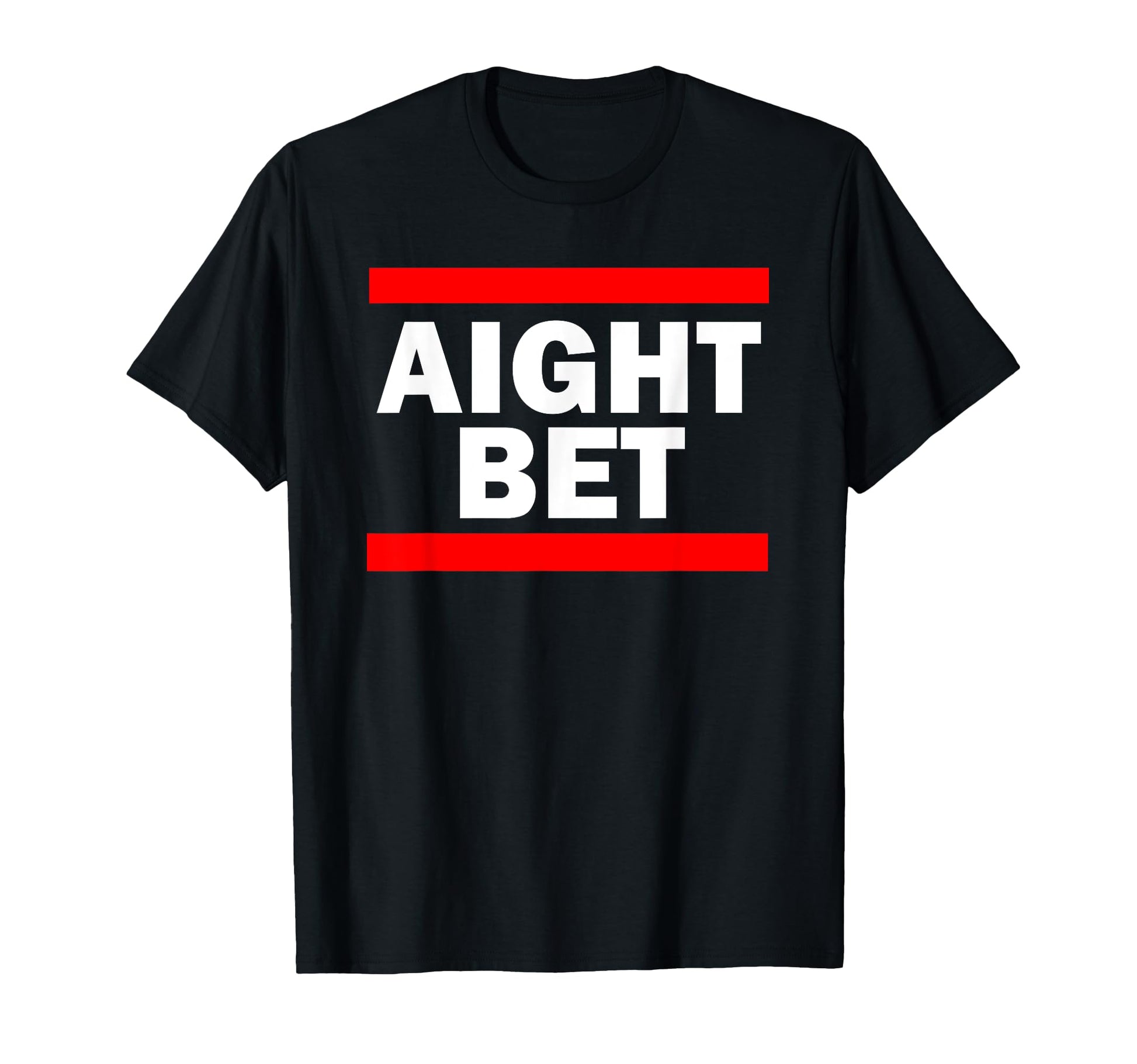 Aight Bet Hip Hop Slang T-Shirt - Custom Art Print for Adults - T-Shirt, Sweatshirt, Hoodie