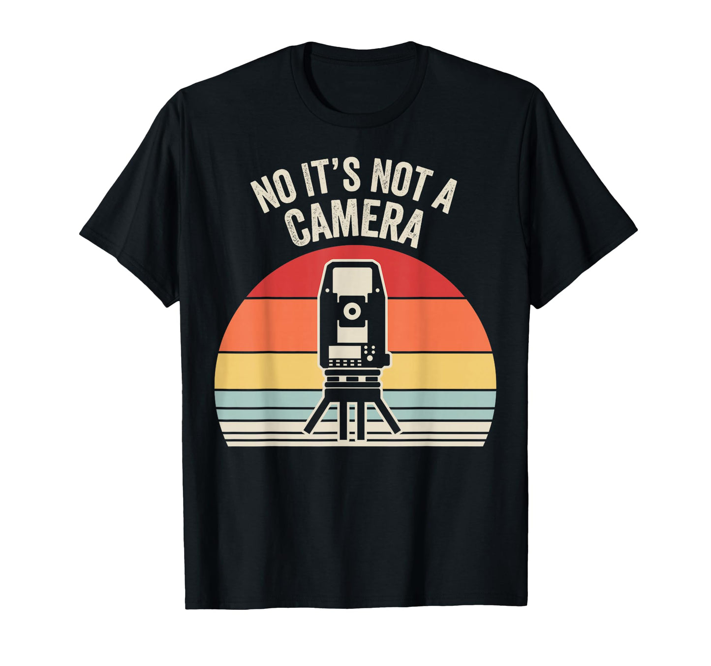 Funny Surveyor No Its Not Camera T-Shirt - Minimalist Print Men Women - T-Shirt, Sweatshirt, Hoodie