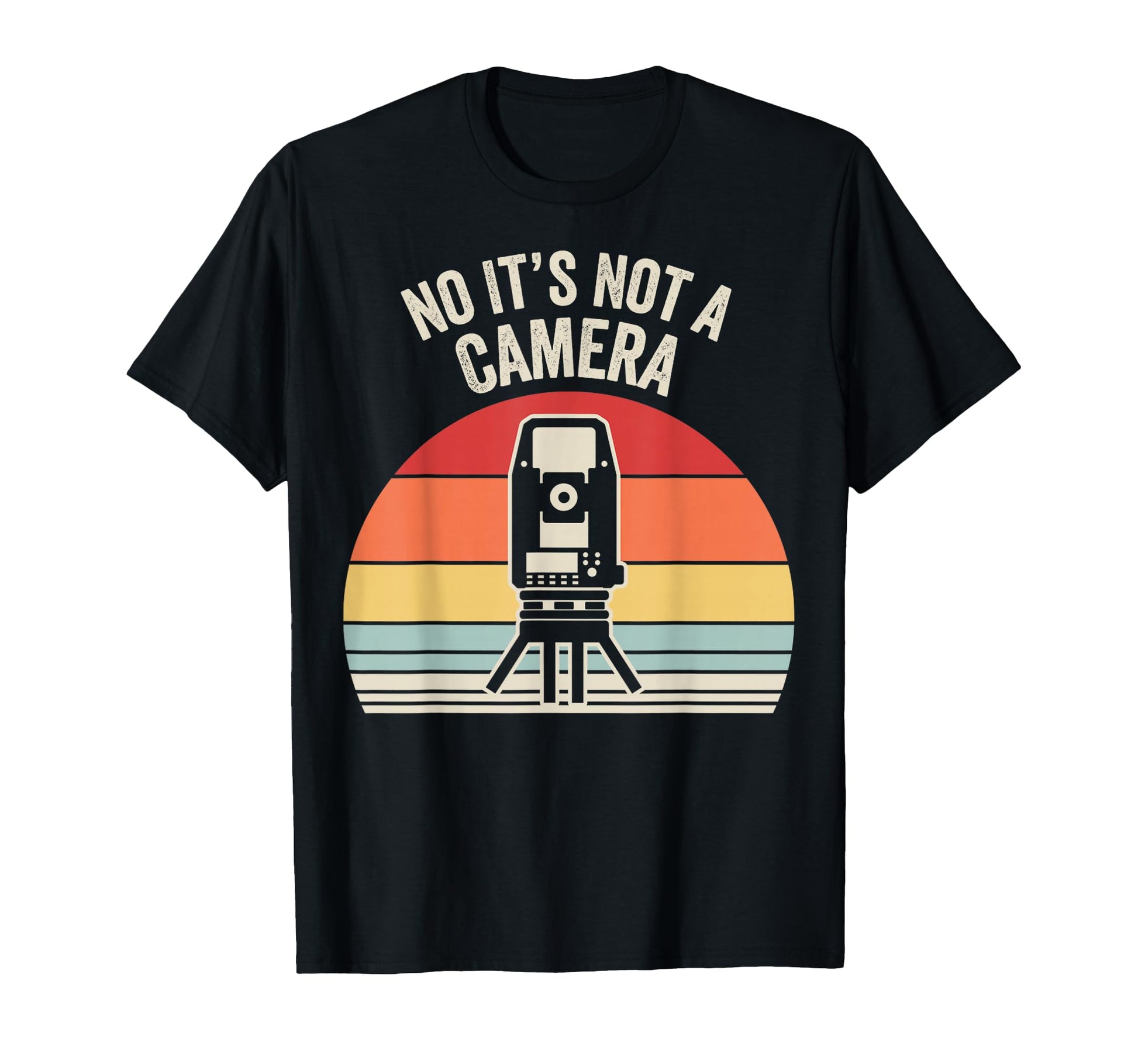 Funny Surveyor No Its Not Camera T-Shirt - Minimalist Print Men Women - T-Shirt, Sweatshirt, Hoodie