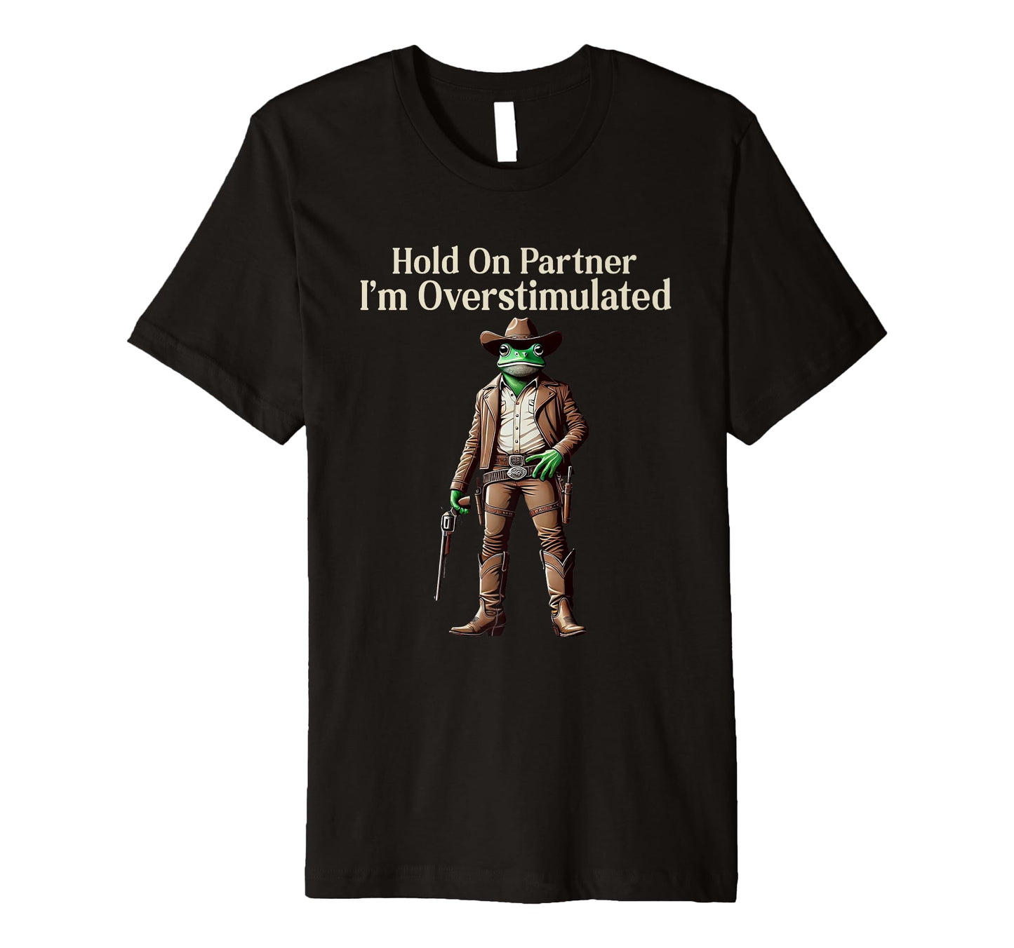Hold Partner Im Overstimulated Funny T-Shirt - Novelty Apparel Men Women - T-Shirt, Sweatshirt, Hoodie