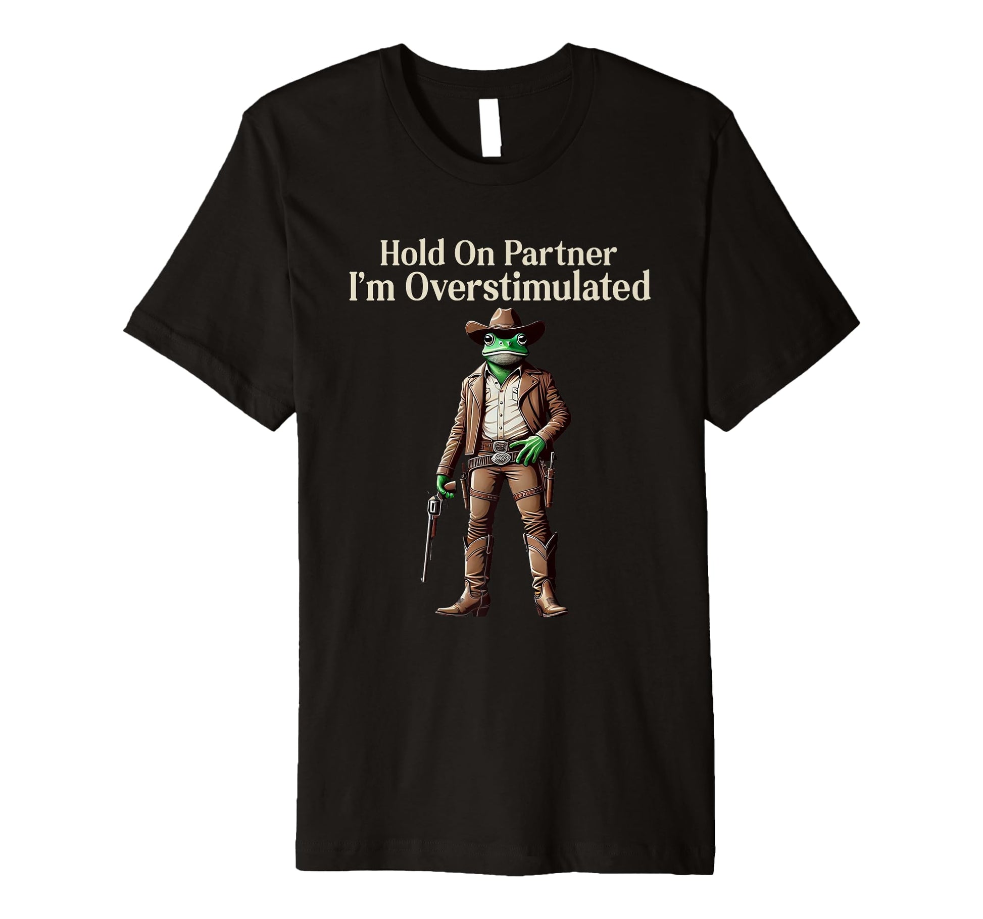 Hold Partner Im Overstimulated Funny T-Shirt - Novelty Apparel Men Women - T-Shirt, Sweatshirt, Hoodie