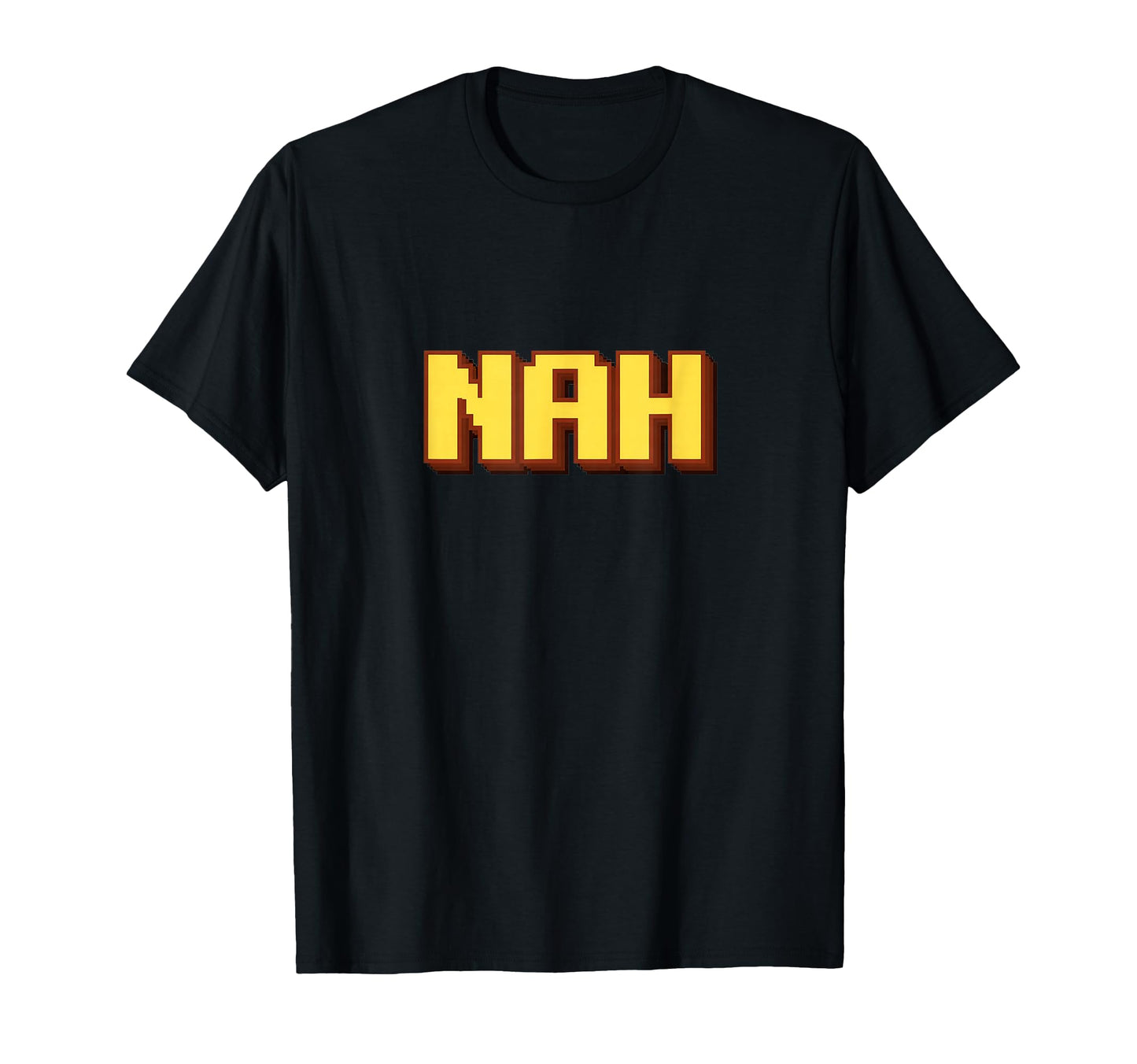 Funny Nah Pixel Art Typography T-Shirt - Fun Novelty Design Men Women - T-Shirt, Sweatshirt, Hoodie