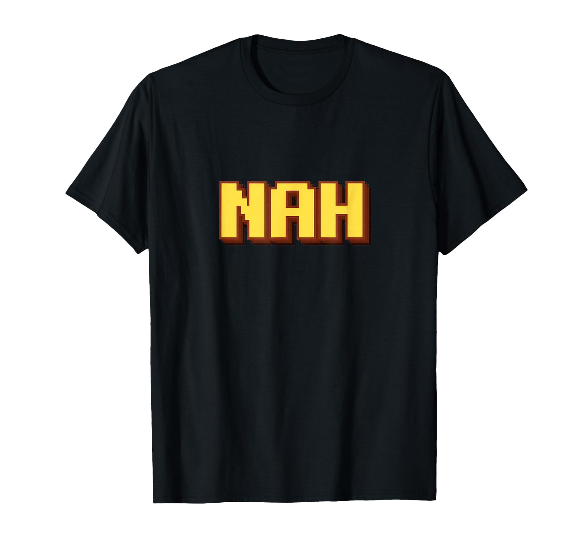 Funny Nah Pixel Art Typography T-Shirt - Fun Novelty Design Men Women - T-Shirt, Sweatshirt, Hoodie