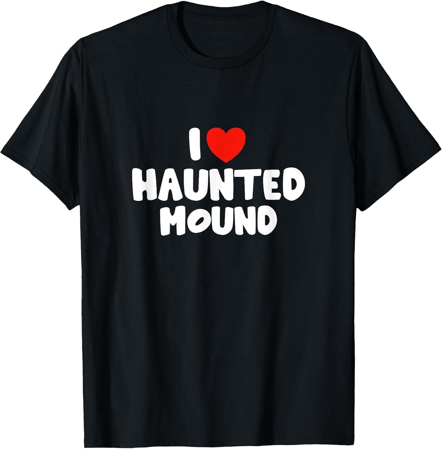 I Love Haunted Mound - Adult & Kids T-Shirts, Sweatshirts & Hoodies apparel design preview 1