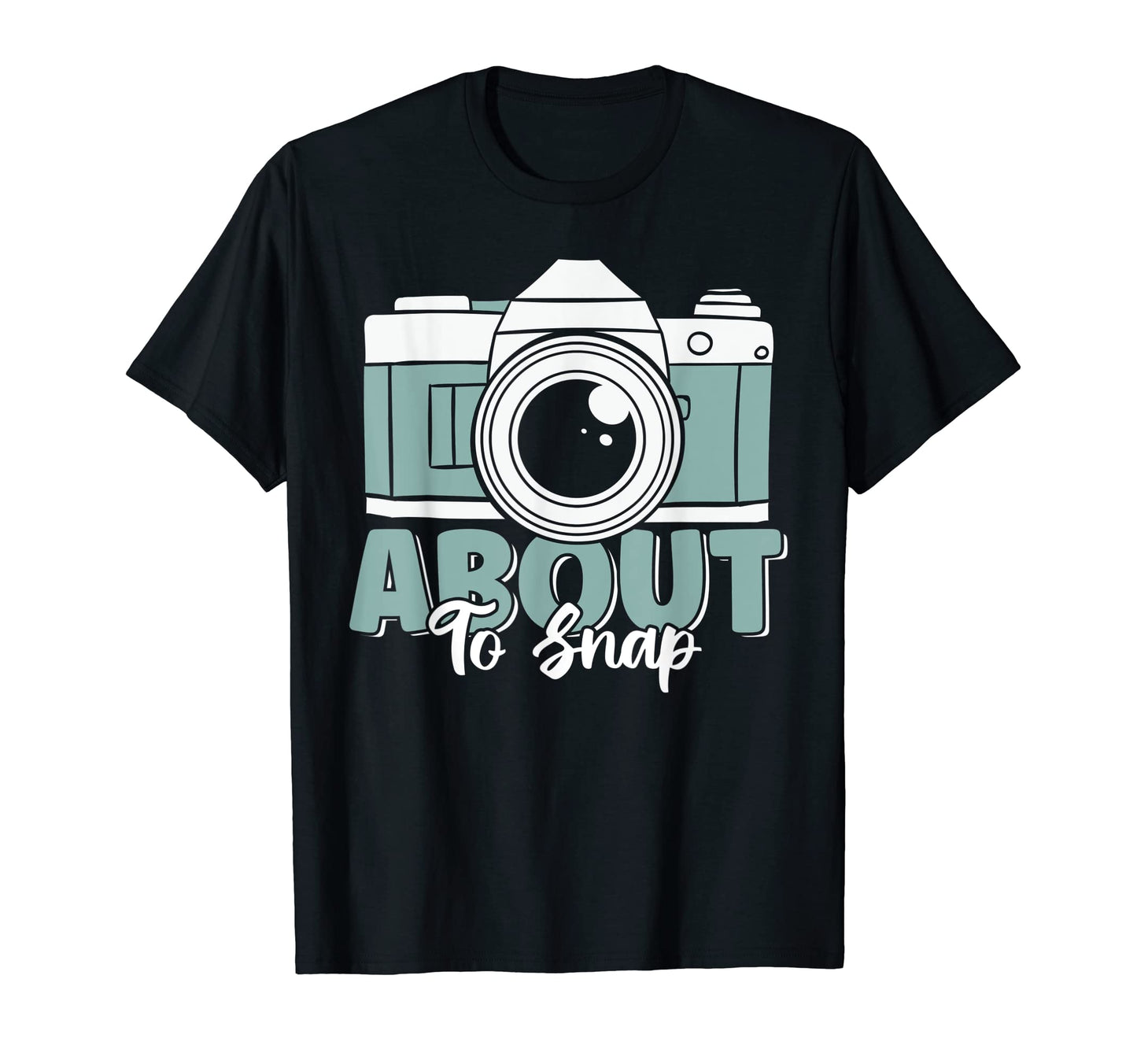 About To Snap Funny Camera Lover T-Shirt - Graphic Print Men Women - T-Shirt, Sweatshirt, Hoodie