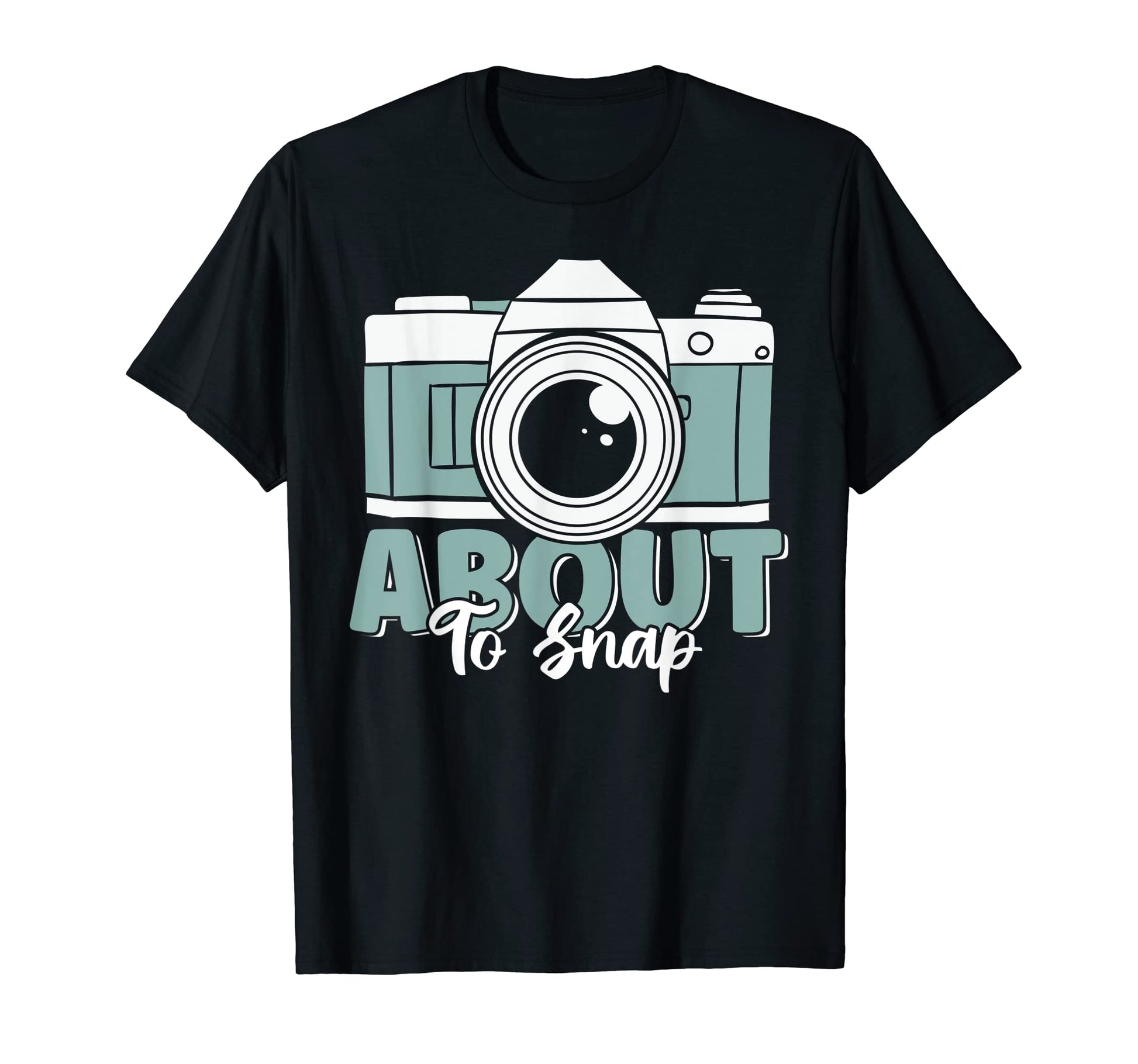 About To Snap Funny Camera Lover T-Shirt - Graphic Print Men Women - T-Shirt, Sweatshirt, Hoodie