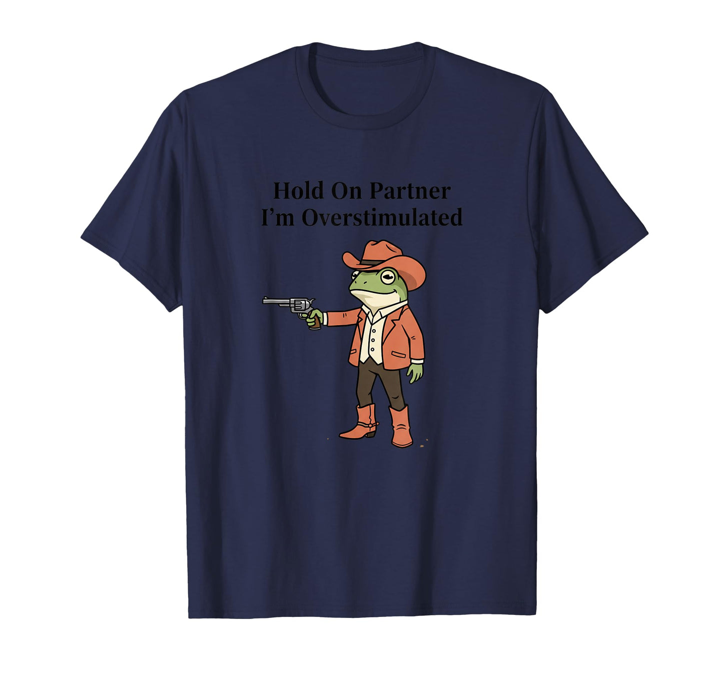 Frog Hold Partner Im Overstimulated T-Shirt - Novelty Apparel for Adults - T-Shirt, Sweatshirt, Hoodie
