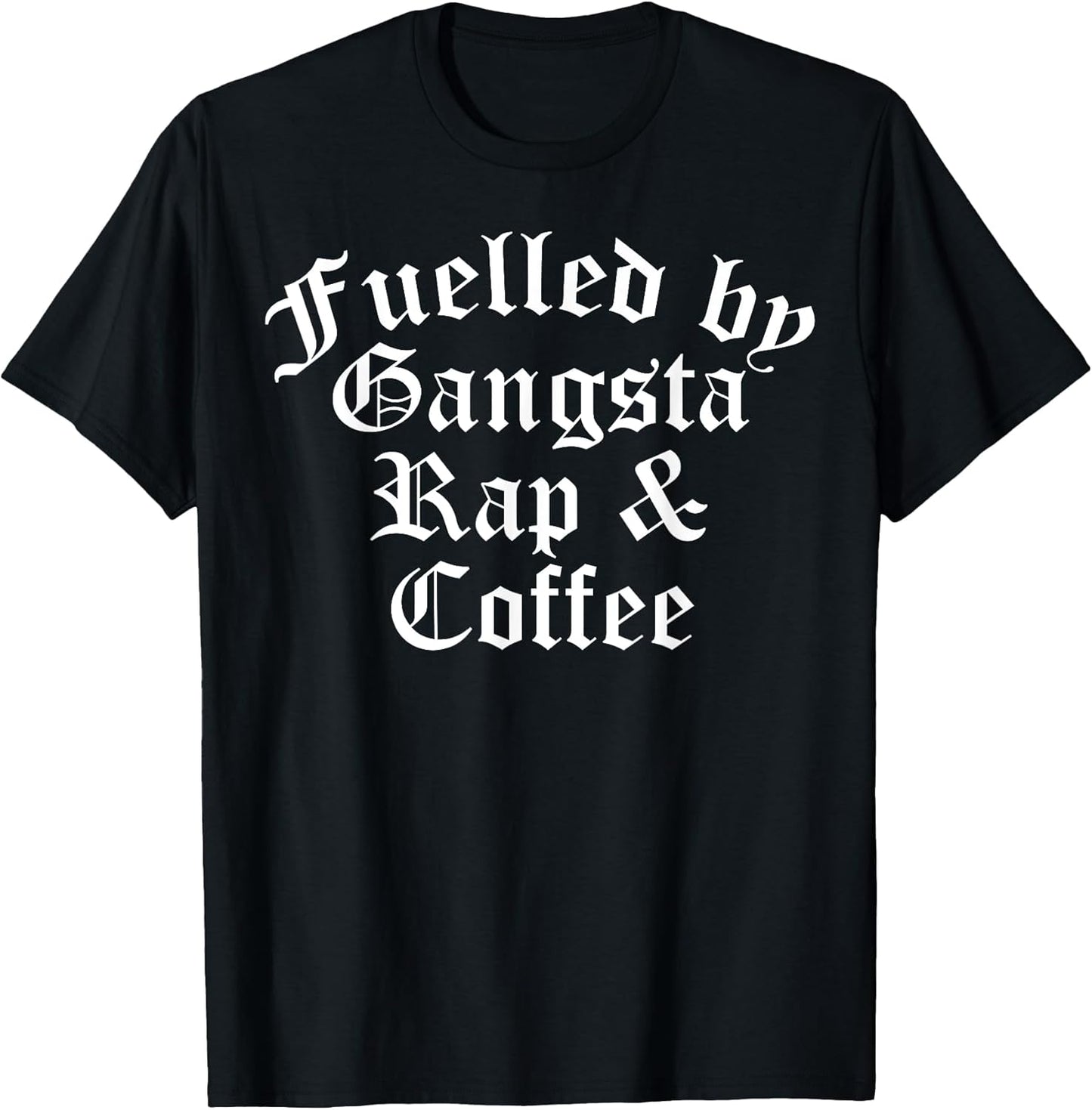 Fueled By Gangsta Rap And Coffee Women Men - Adult & Kids T-Shirts, Sweatshirts & Hoodies apparel design preview 1