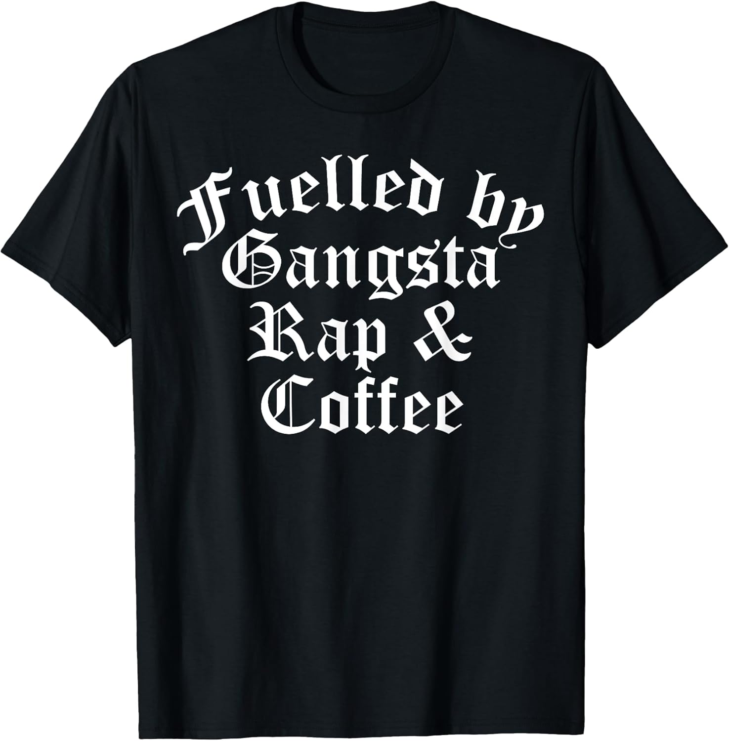 Fueled By Gangsta Rap And Coffee Women Men - Adult & Kids T-Shirts, Sweatshirts & Hoodies apparel design preview 1