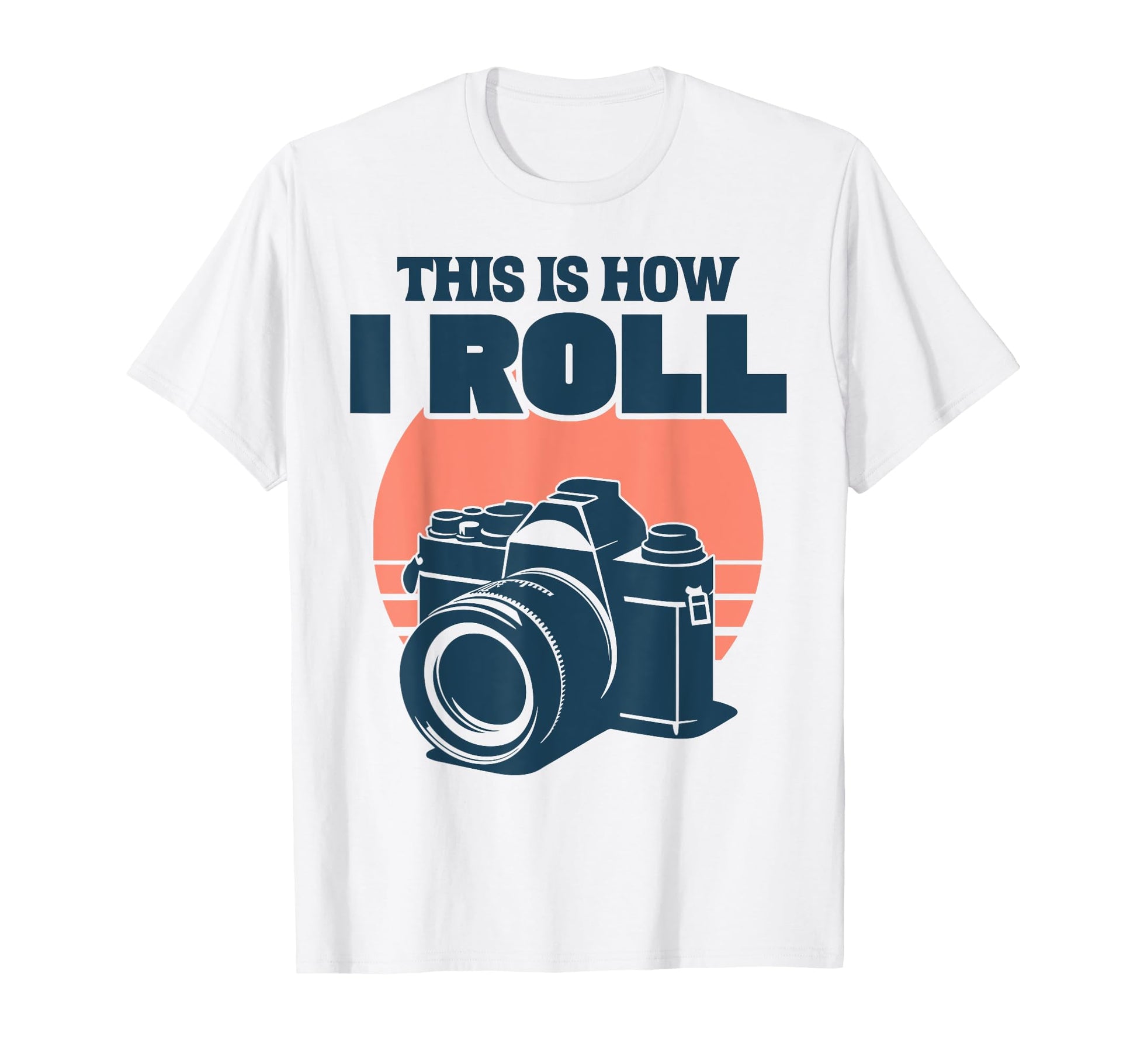 This Is How I Roll Photography Camera T-Shirt - Novelty Apparel Unisex - T-Shirt, Sweatshirt, Hoodie