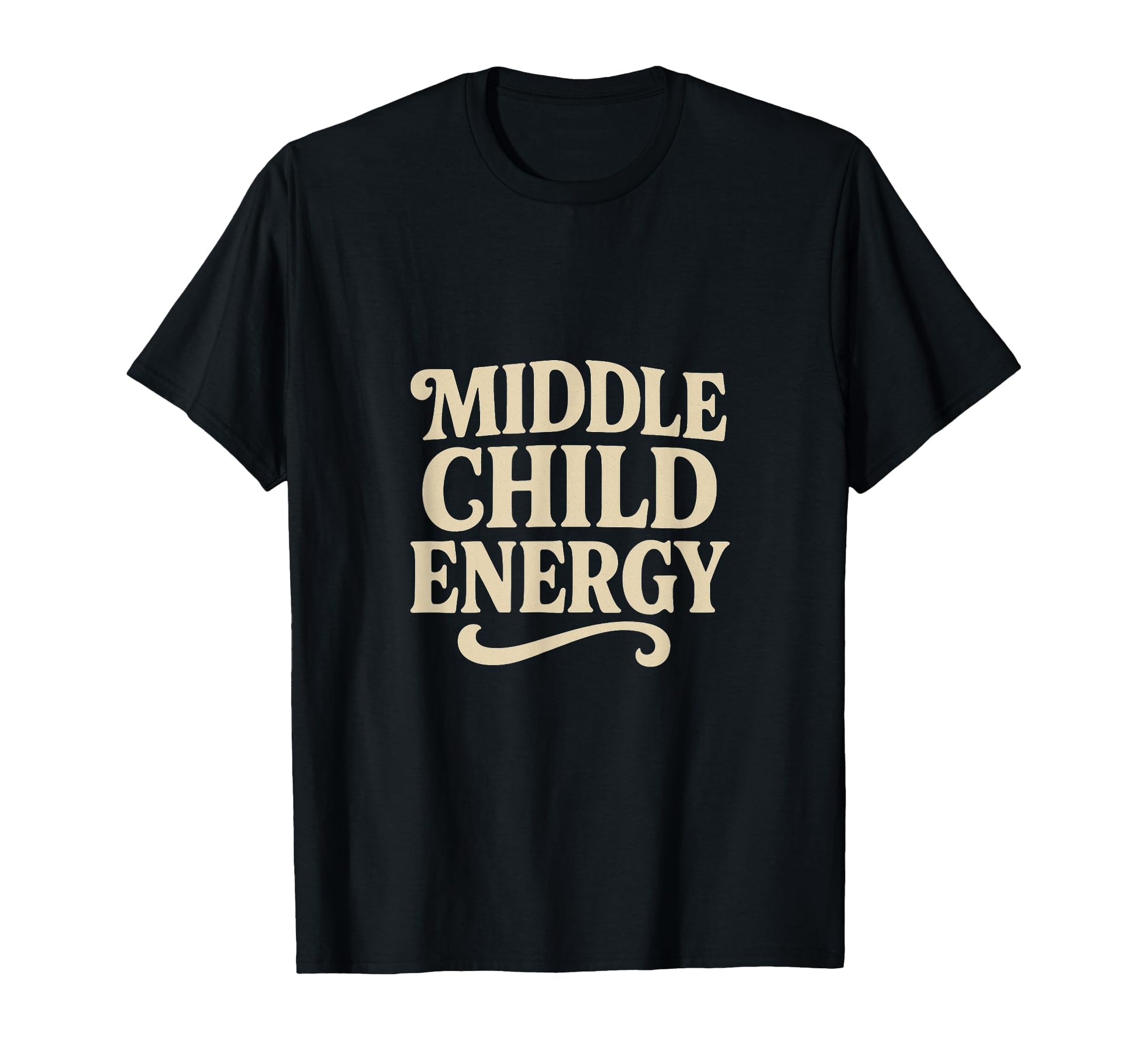 Middle Child Energy Funny Typography T-Shirt - Trendy Graphic Unisex - T-Shirt, Sweatshirt, Hoodie