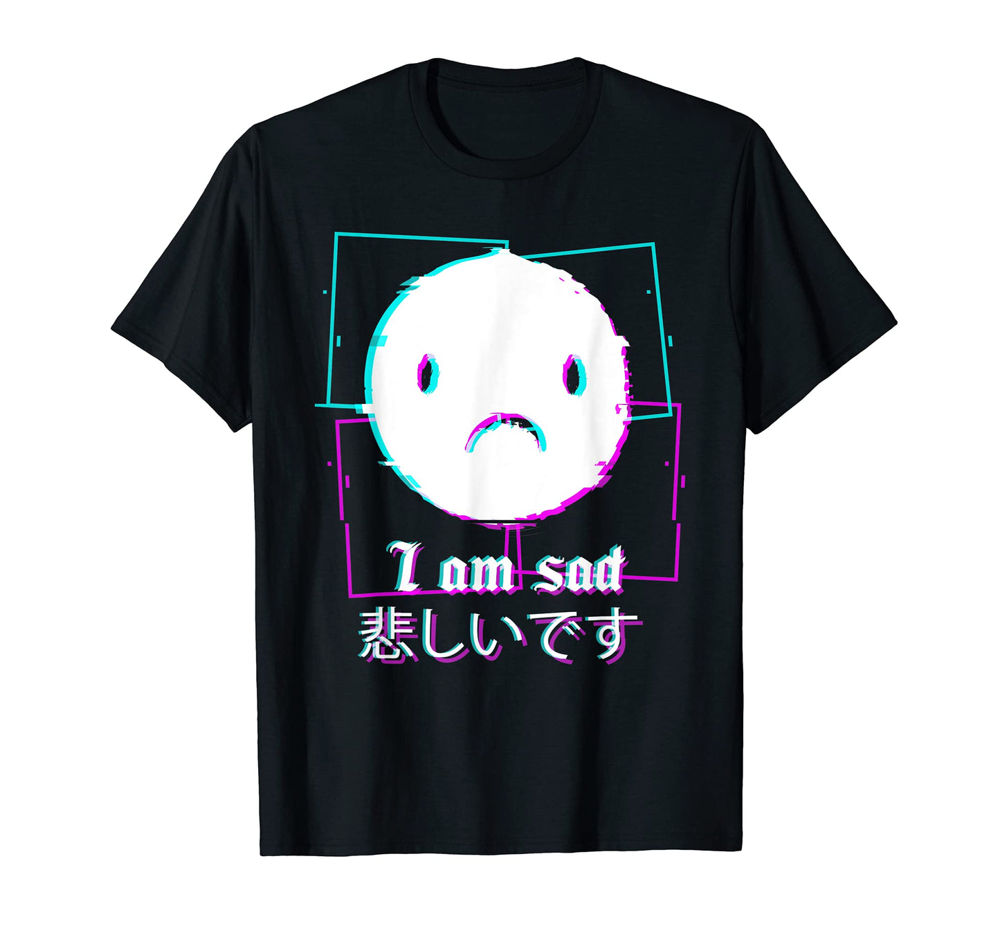 I Am Sad Vaporwave Aesthetic E T-Shirt - Casual Everyday Wear Unisex - T-Shirt, Sweatshirt, Hoodie