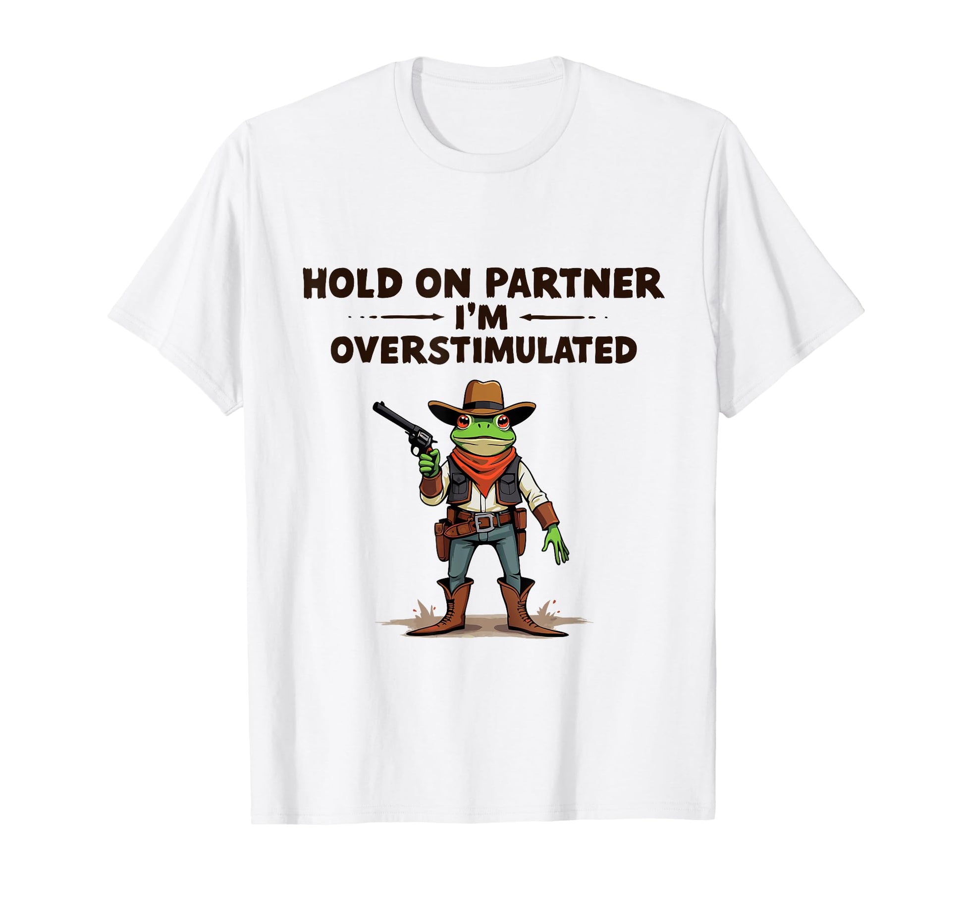 Hold Partner Im Overstimulated Cowboy T-Shirt - Unique Graphic Men Women - T-Shirt, Sweatshirt, Hoodie