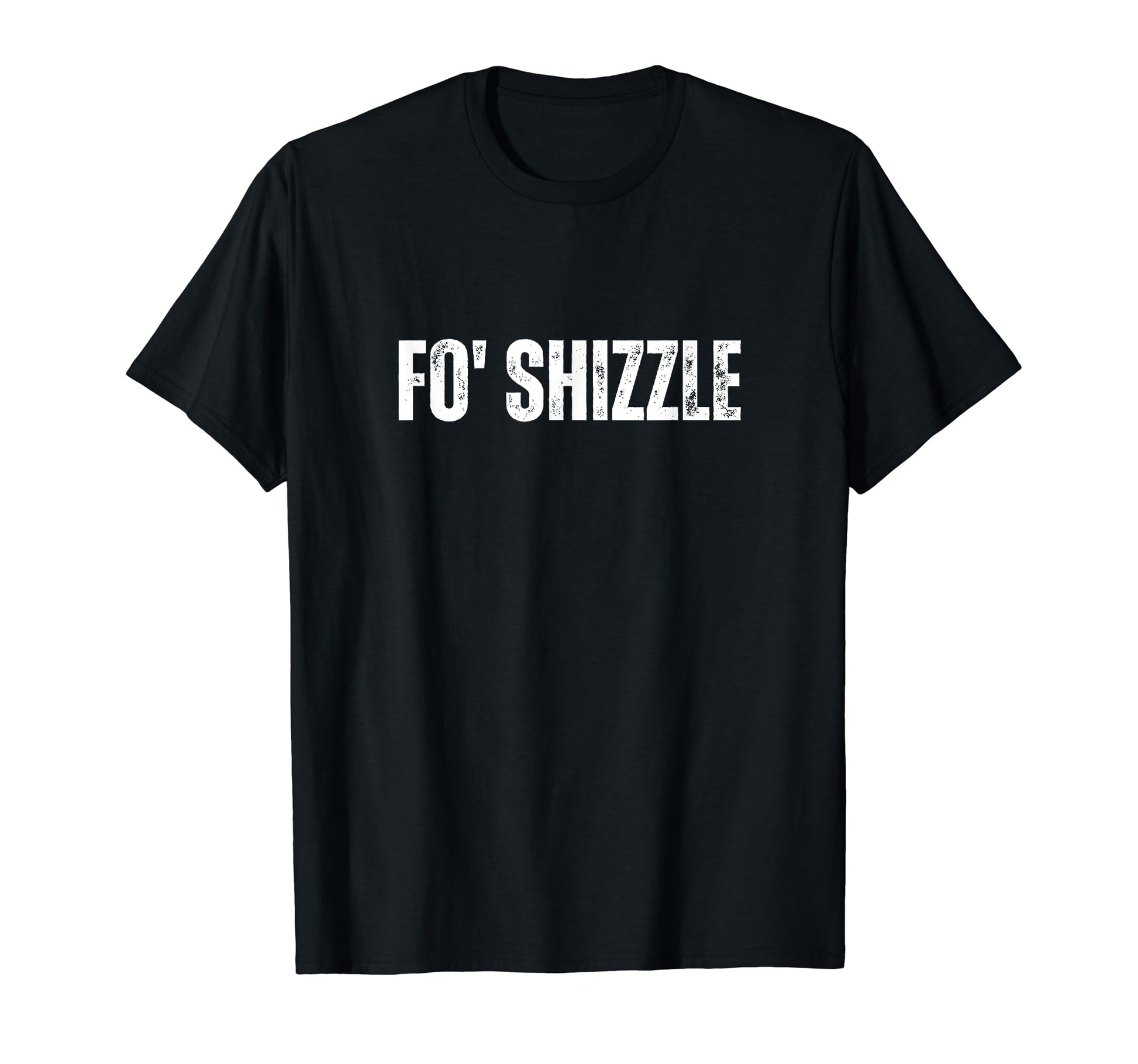 Fo Shizzle Oldschool Rapper Slang Hip T-Shirt - Trendy Graphic Men Women - T-Shirt, Sweatshirt, Hoodie