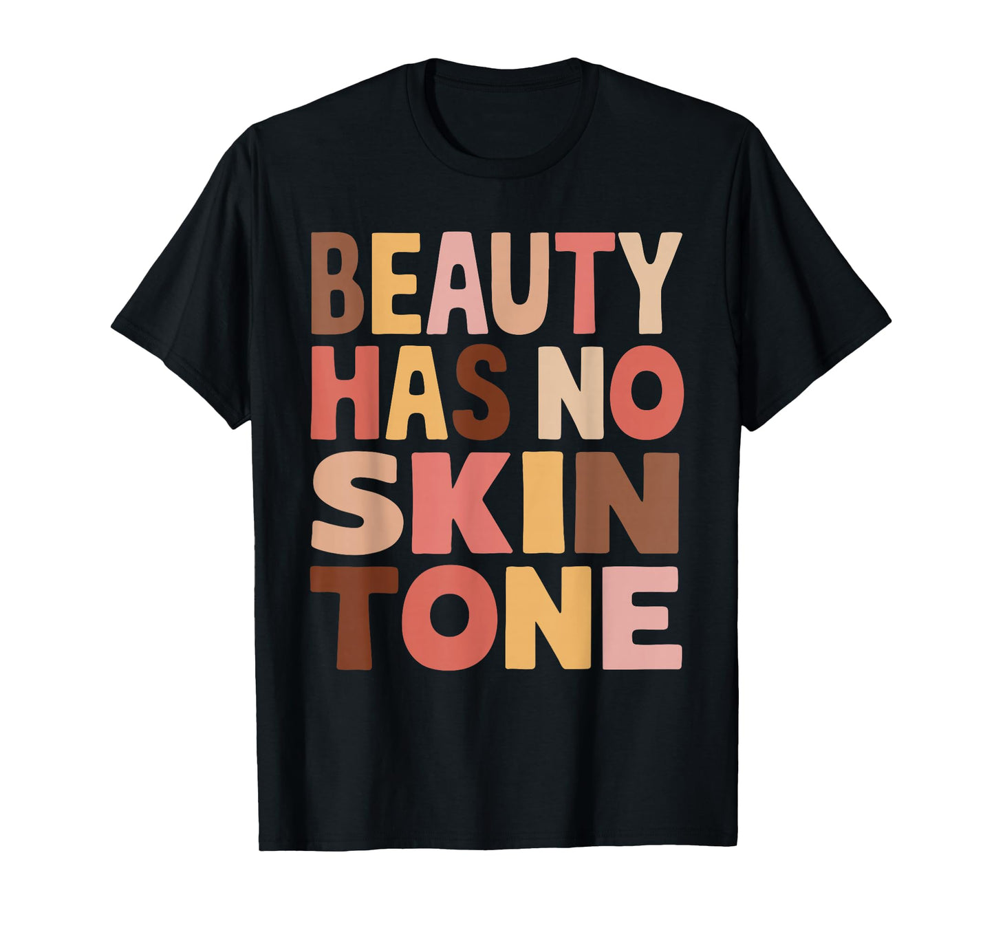 Beauty Has No Skin Tone Typography T-Shirt - Aesthetic Graphic Unisex - T-Shirt, Sweatshirt, Hoodie