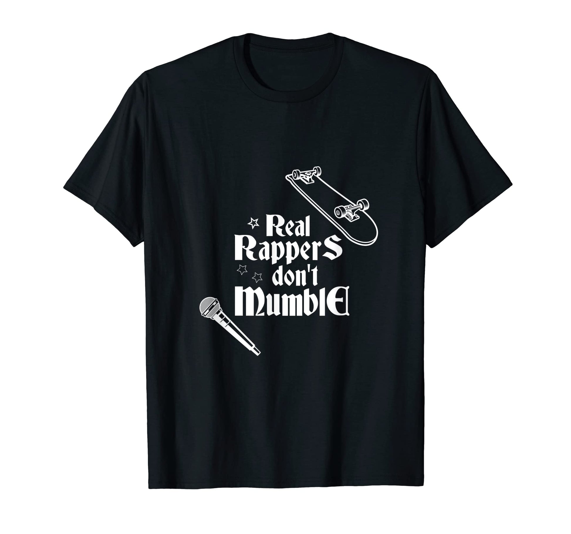 Real Rappers Dont Mumble I Rap T-Shirt - Casual Everyday Wear Unisex - T-Shirt, Sweatshirt, Hoodie