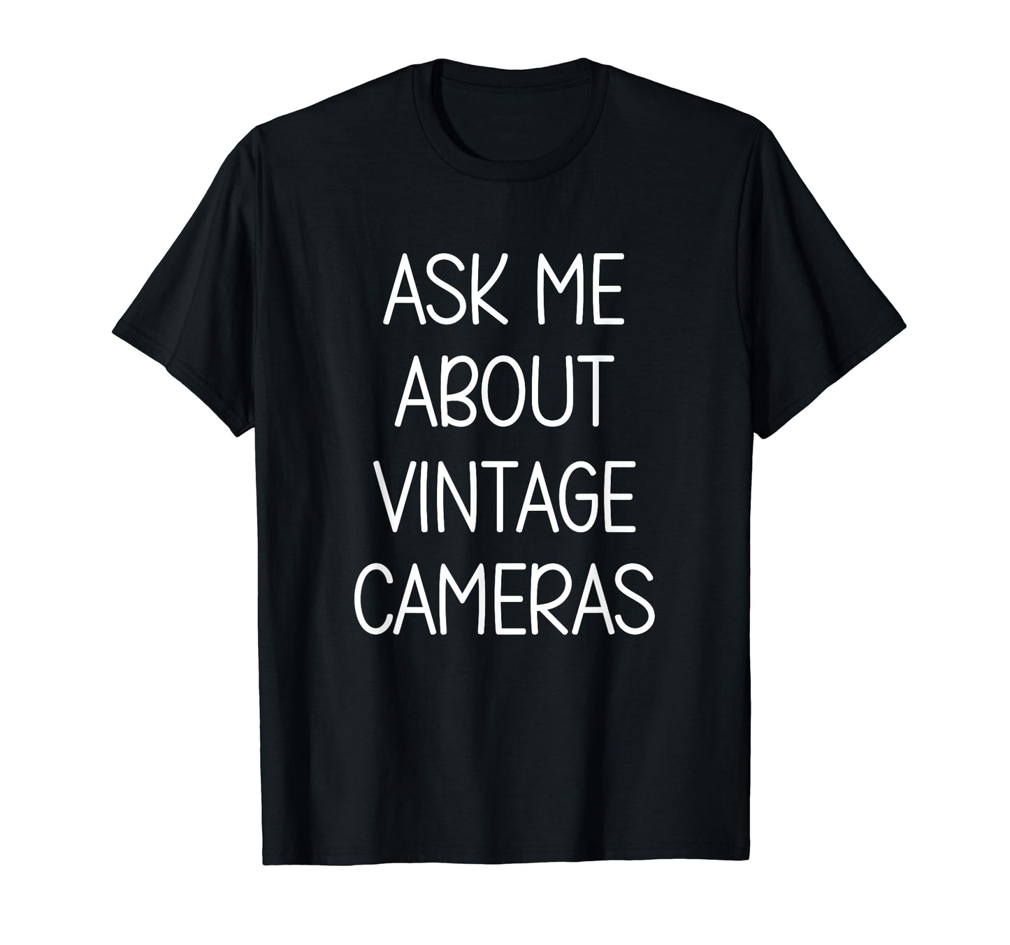 Ask Me About Cameras Love Hobby T-Shirt - Fun Novelty Design for Adults - T-Shirt, Sweatshirt, Hoodie
