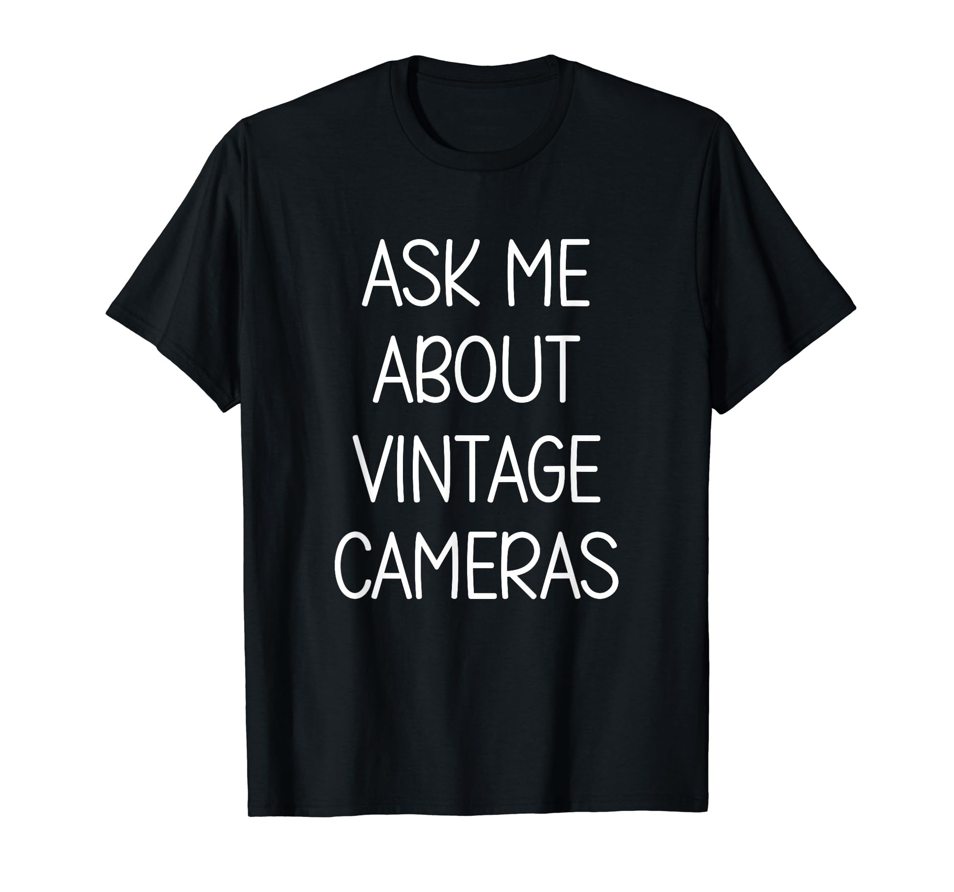 Ask Me About Cameras Love Hobby T-Shirt - Fun Novelty Design for Adults - T-Shirt, Sweatshirt, Hoodie