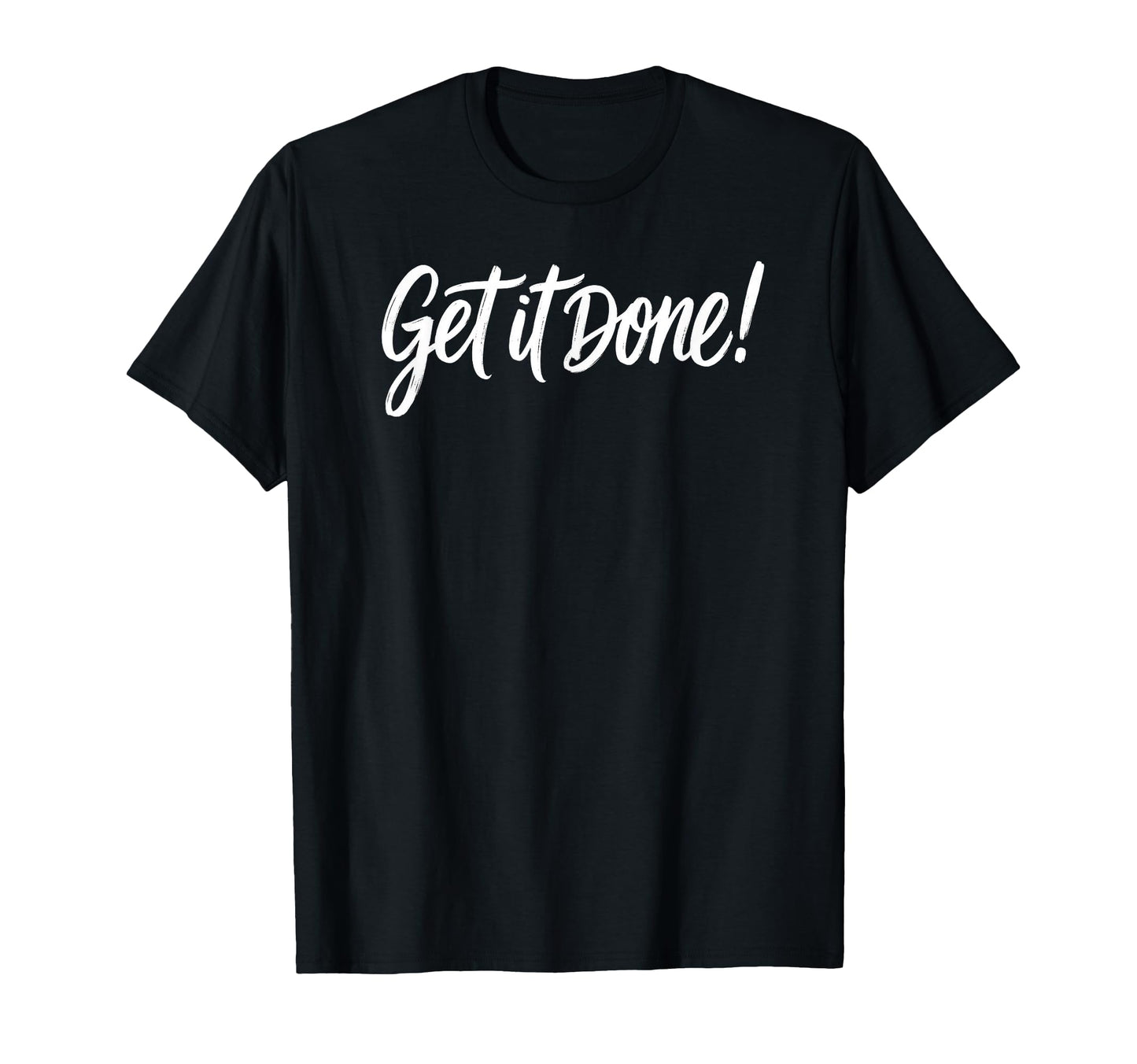 Get It Done Bold Typography T-Shirt - Aesthetic Graphic Men Women - T-Shirt, Sweatshirt, Hoodie