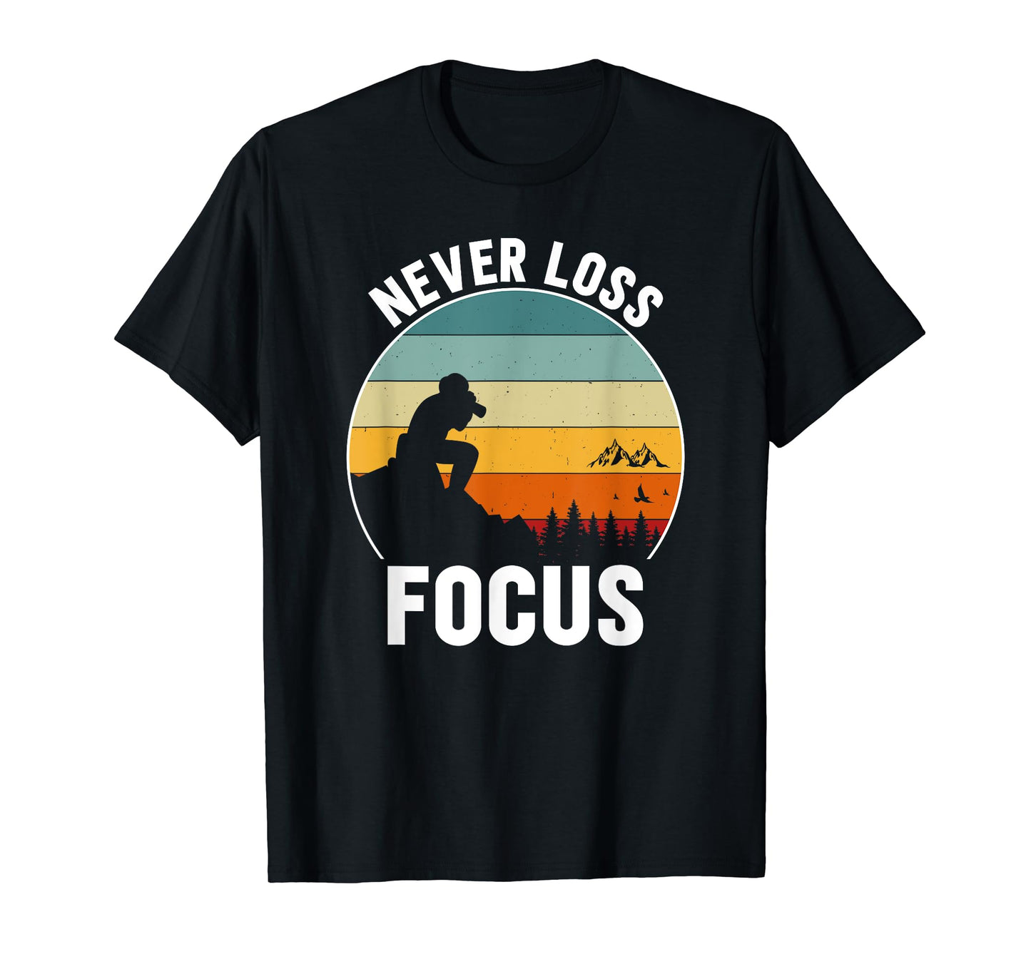 Never Lose Focus Photographer Camera T-Shirt - Novelty Apparel for Adults - T-Shirt, Sweatshirt, Hoodie