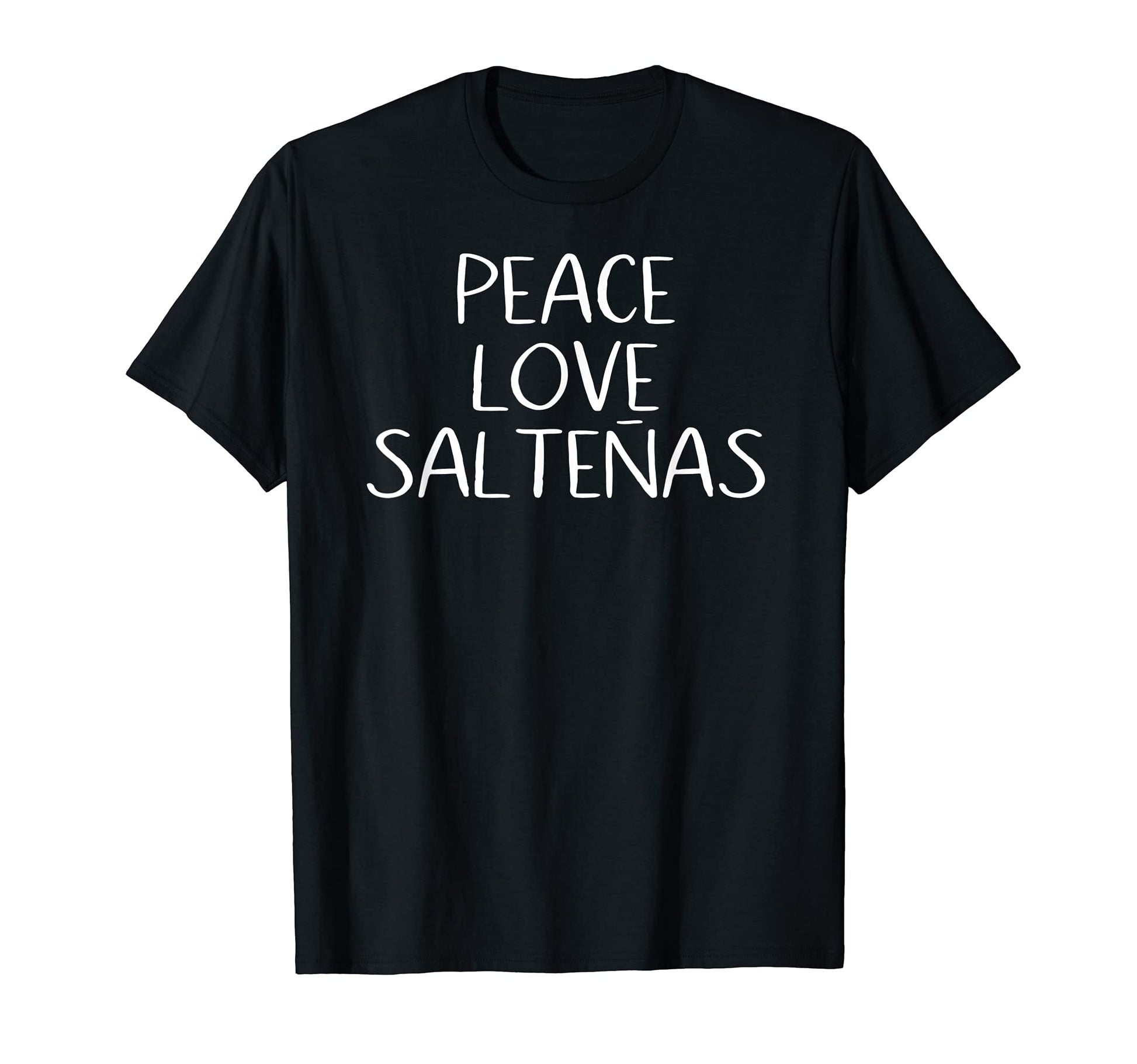Peace Love Saltenas Bolivian T-Shirt - Fun Novelty Design for Adults - T-Shirt, Sweatshirt, Hoodie