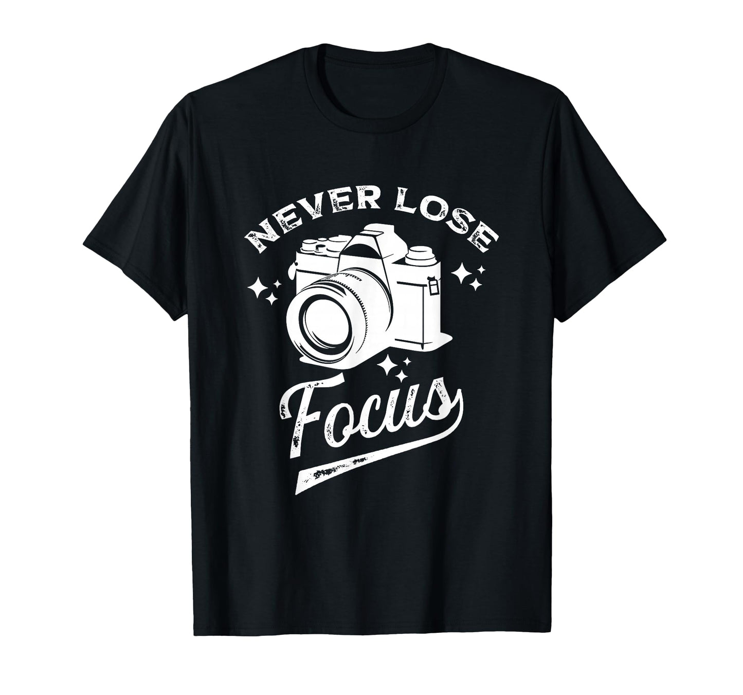Never Lose Focus Photography Camera T-Shirt - Aesthetic Graphic for Adults - T-Shirt, Sweatshirt, Hoodie