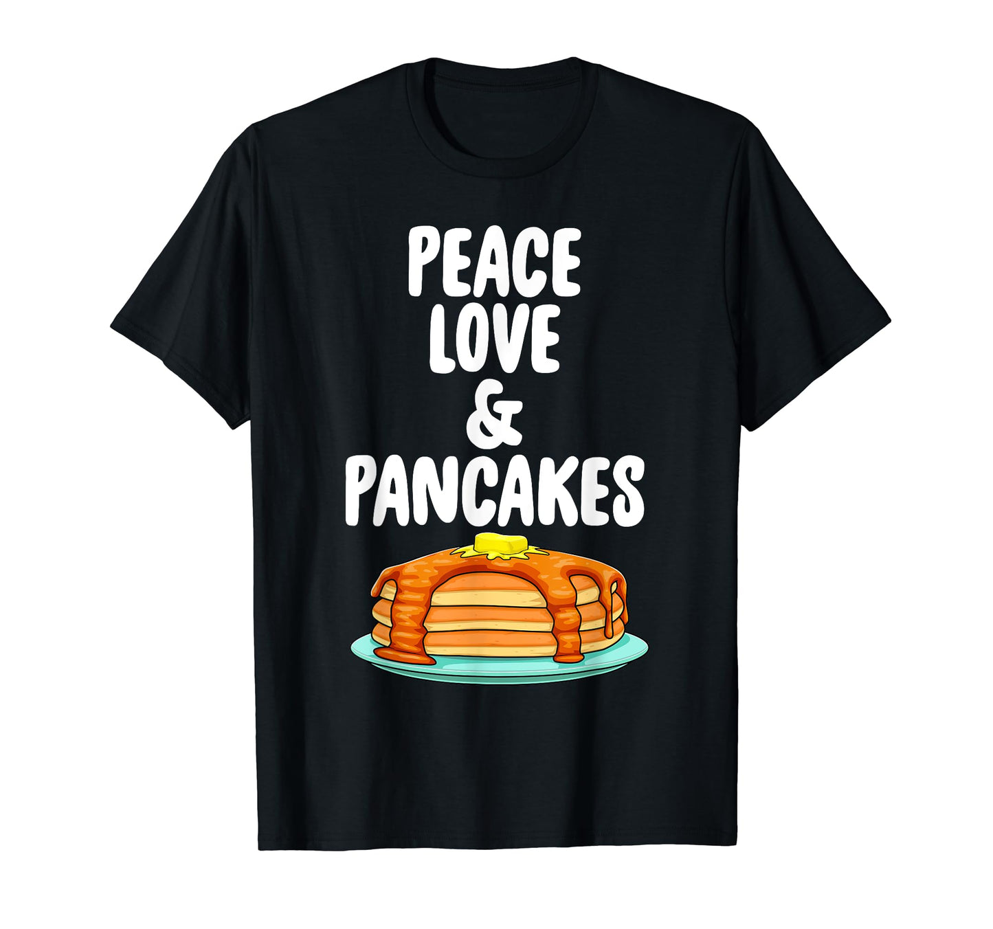 Funny Peace Love And Pancake Foodie T-Shirt - Custom Art Print Men Women - T-Shirt, Sweatshirt, Hoodie