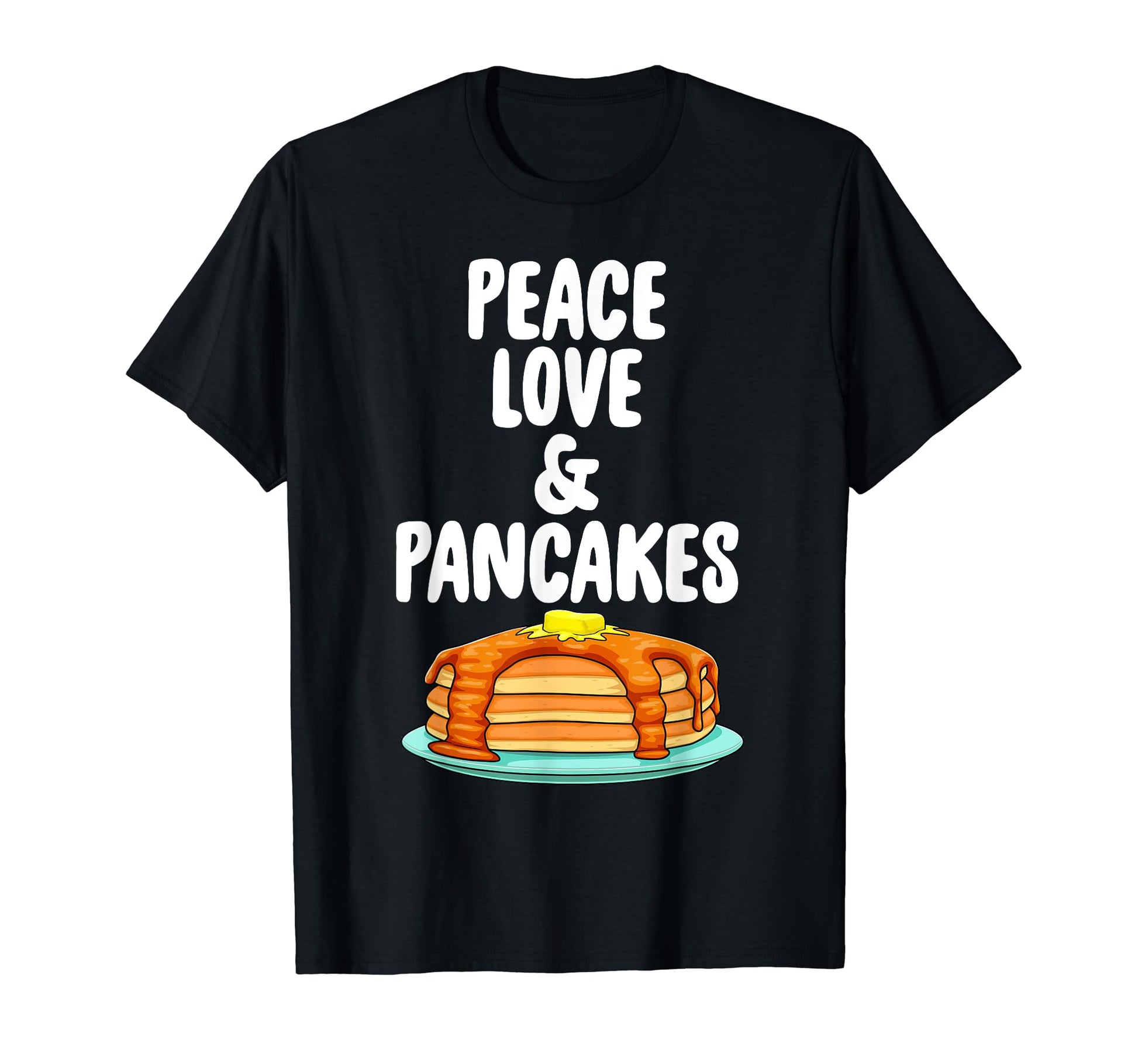 Funny Peace Love And Pancake Foodie T-Shirt - Custom Art Print Men Women - T-Shirt, Sweatshirt, Hoodie