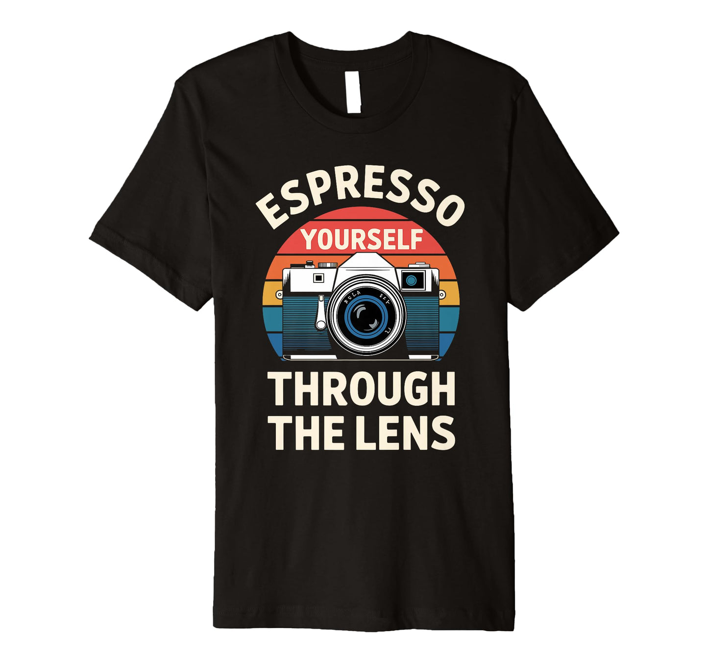 Photographer Espresso Yourself Through Lens T-Shirt - Unique Graphic Unisex - T-Shirt, Sweatshirt, Hoodie