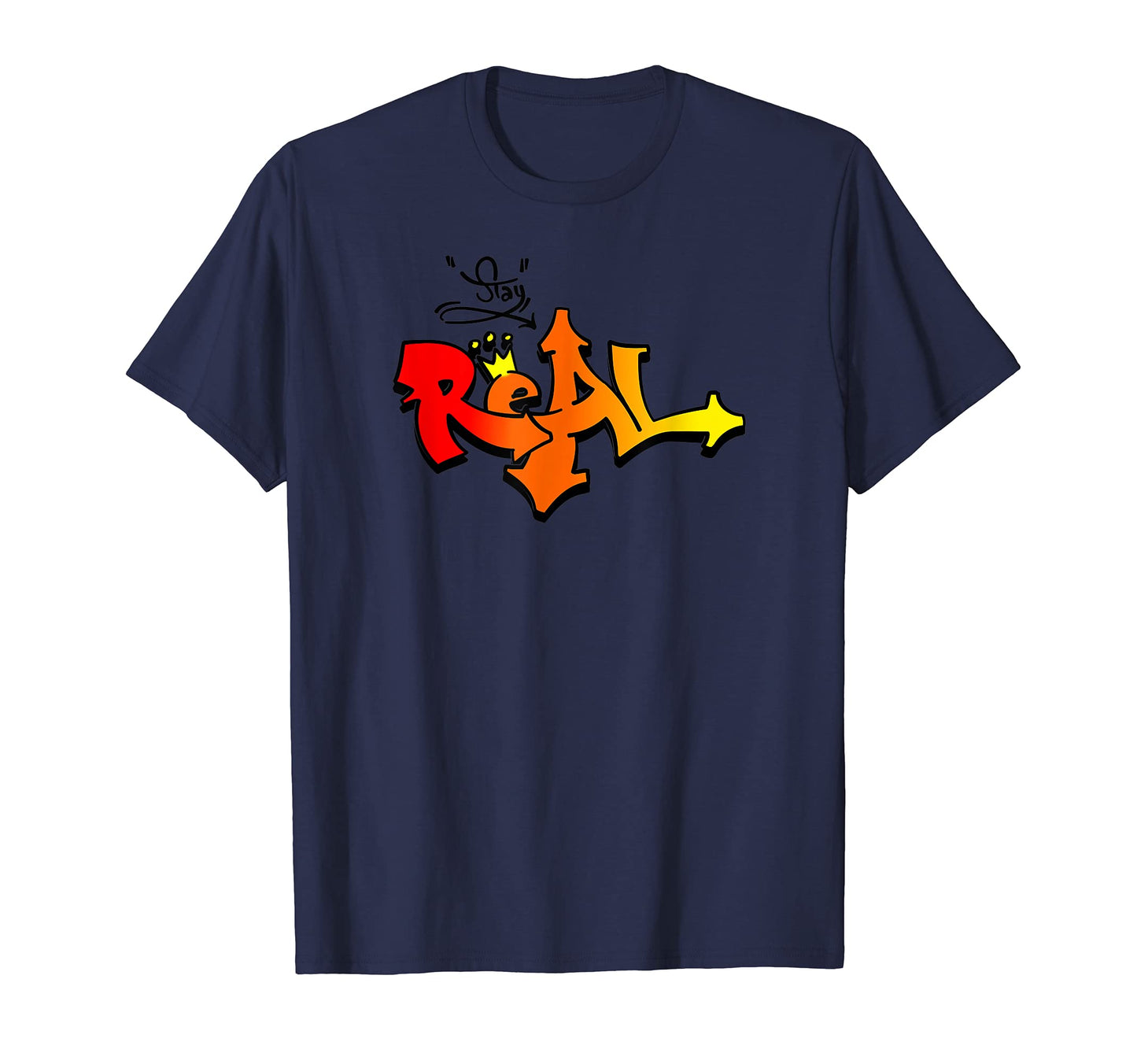 Stay Real Graffiti Sprayer Be Real Not Fake T-Shirt - Graphic Print Unisex - T-Shirt, Sweatshirt, Hoodie